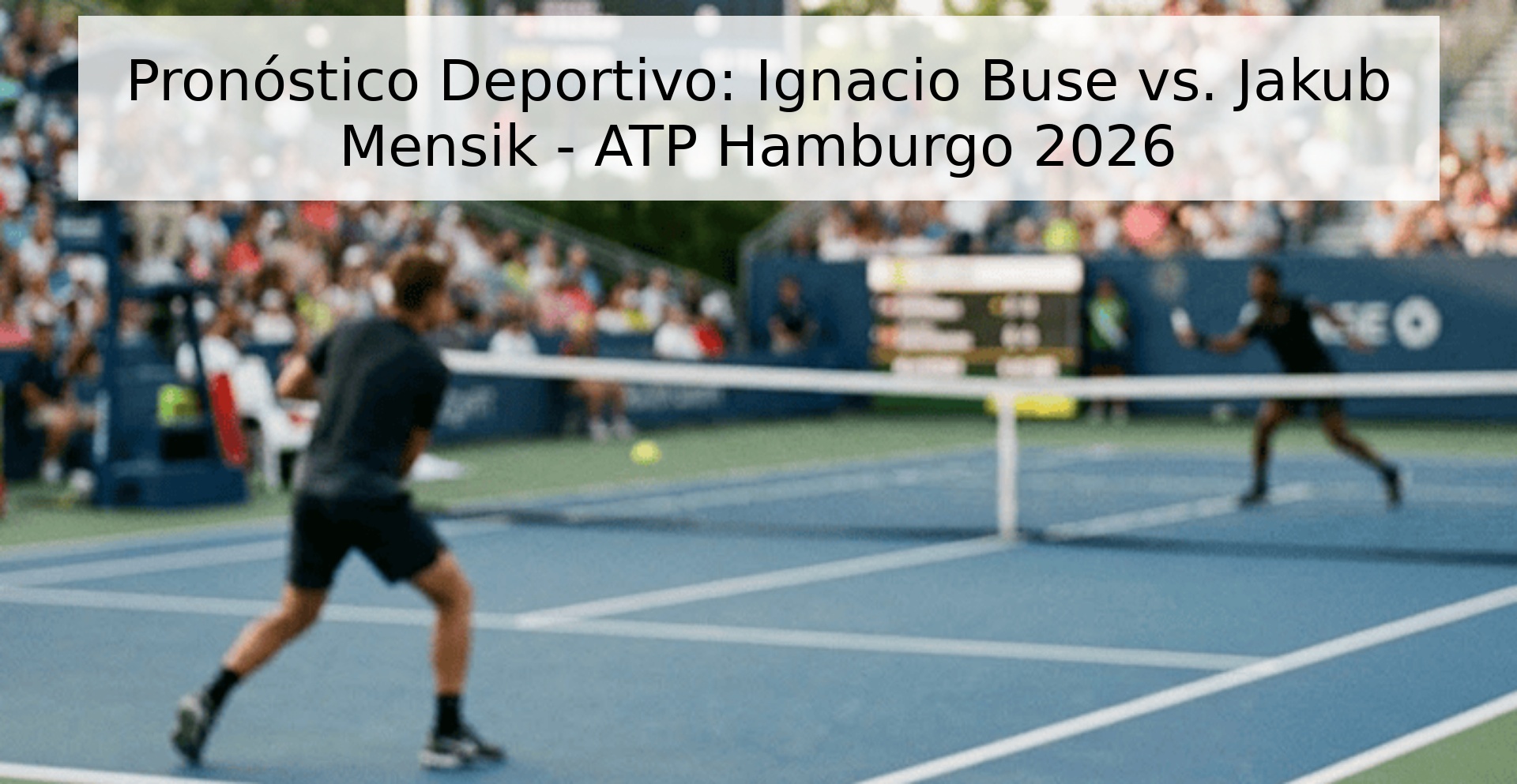 Pronóstico Deportivo: Ignacio Buse vs. Jakub Mensik - ATP Hamburgo 2026