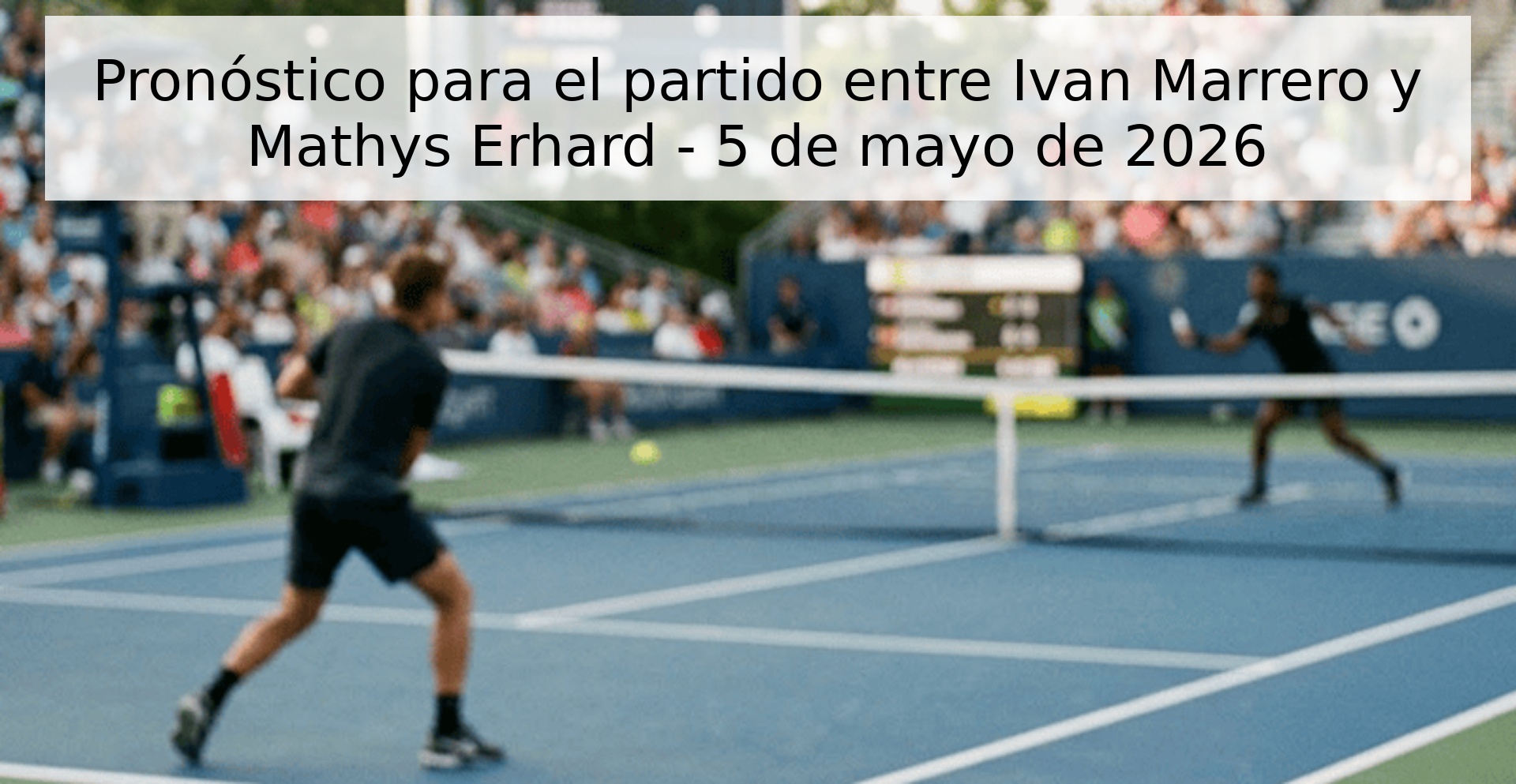 Pronóstico para el partido entre Ivan Marrero y Mathys Erhard - 5 de mayo de 2026 Pronóstico para el partido entre Ivan Marrero y Mathys Erhard - 5 de mayo de 2026
