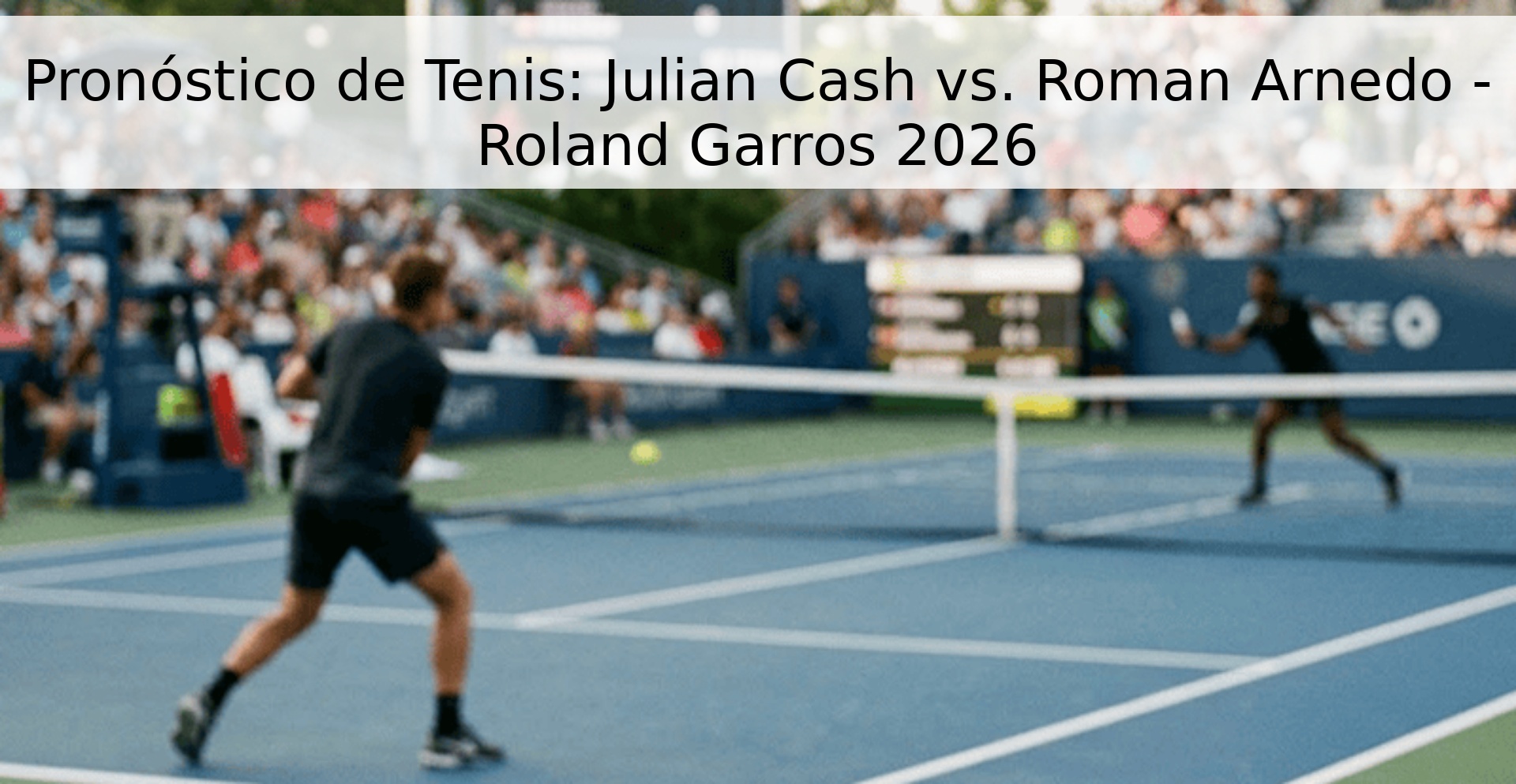 Pronóstico de Tenis: Julian Cash vs. Roman Arnedo - Roland Garros 2026 Pronóstico de Tenis: Julian Cash vs. Roman Arnedo - Roland Garros 2026