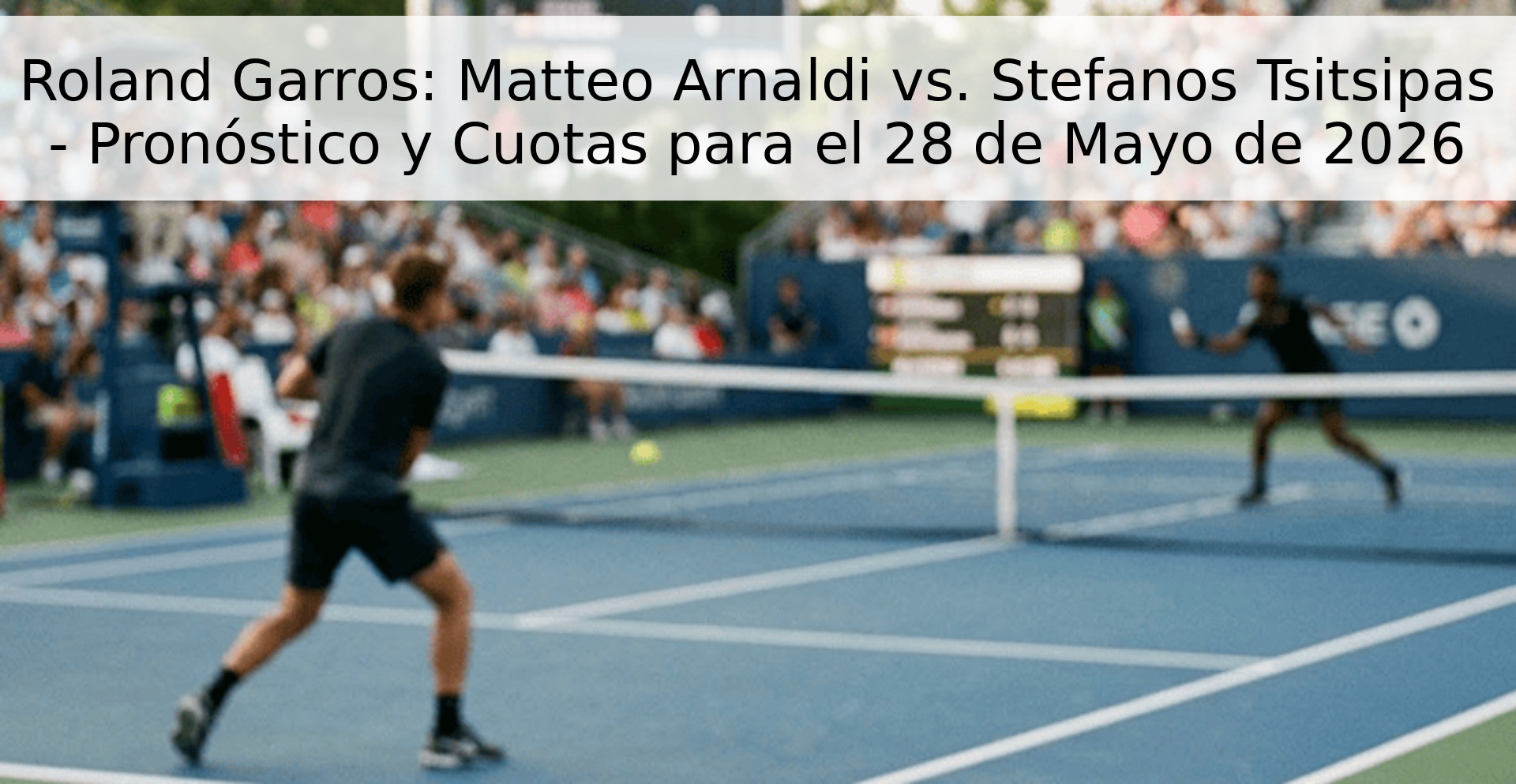 Roland Garros: Matteo Arnaldi vs. Stefanos Tsitsipas - Pronóstico y Cuotas para el 28 de Mayo de 2026