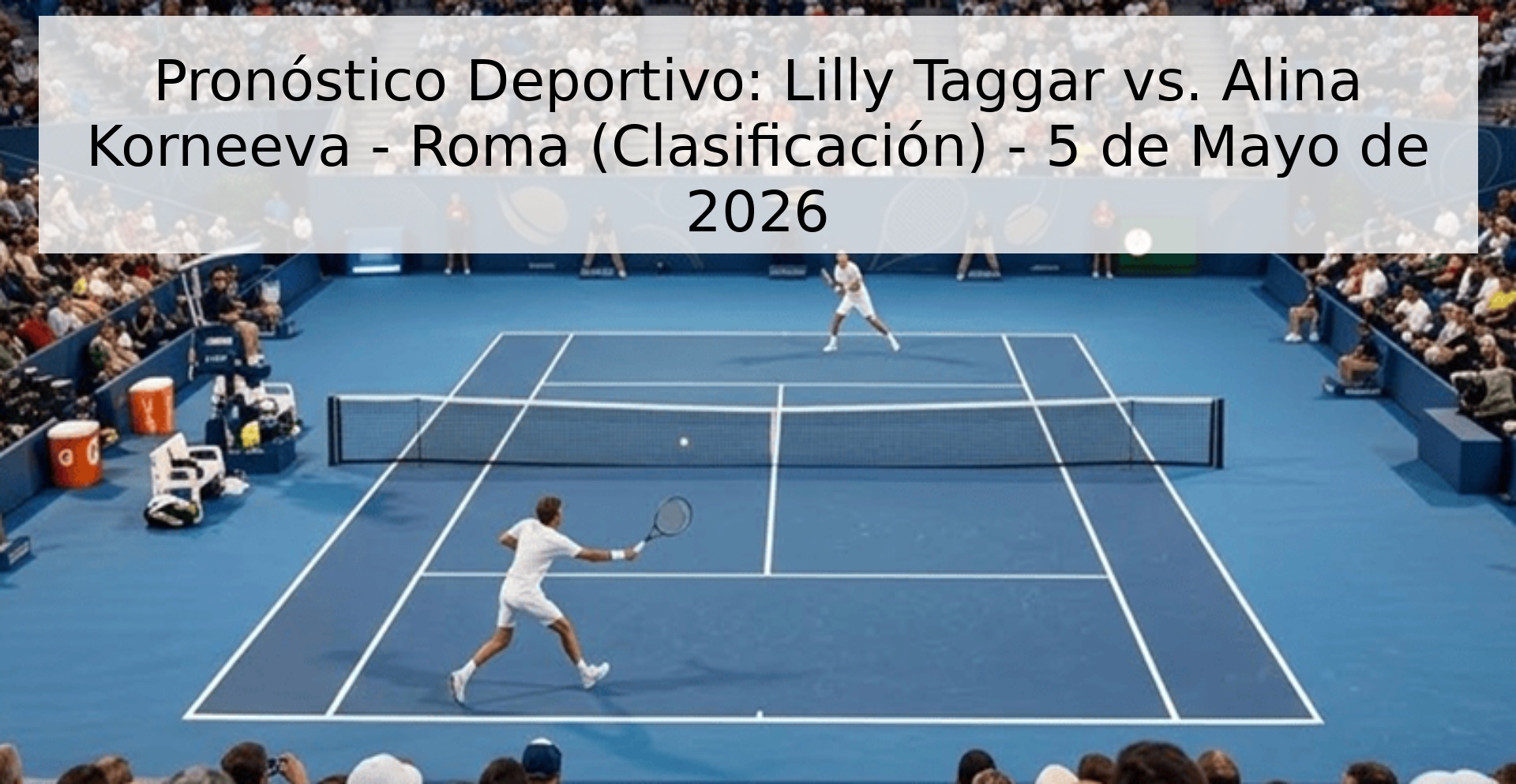 Pronóstico Deportivo: Lilly Taggar vs. Alina Korneeva - Roma (Clasificación) - 5 de Mayo de 2026