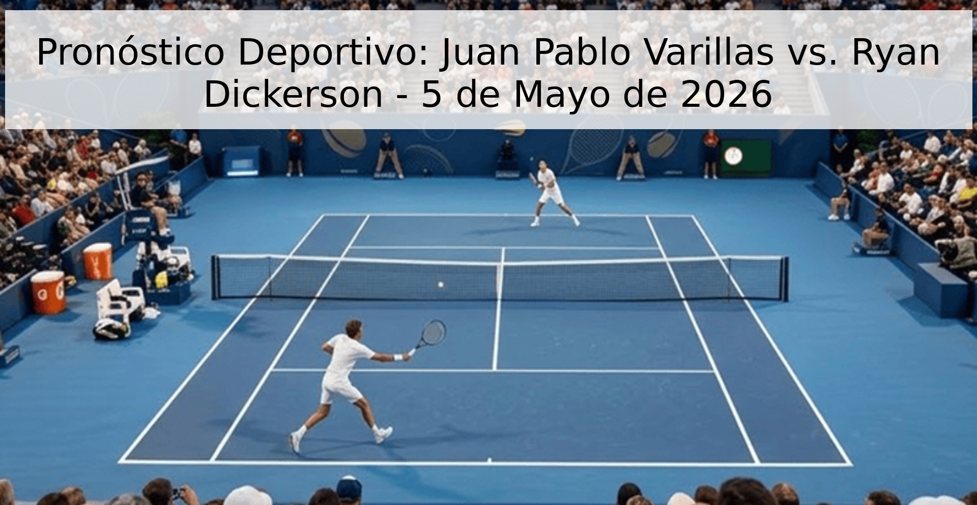 Pronóstico Deportivo: Juan Pablo Varillas vs. Ryan Dickerson - 5 de Mayo de 2026