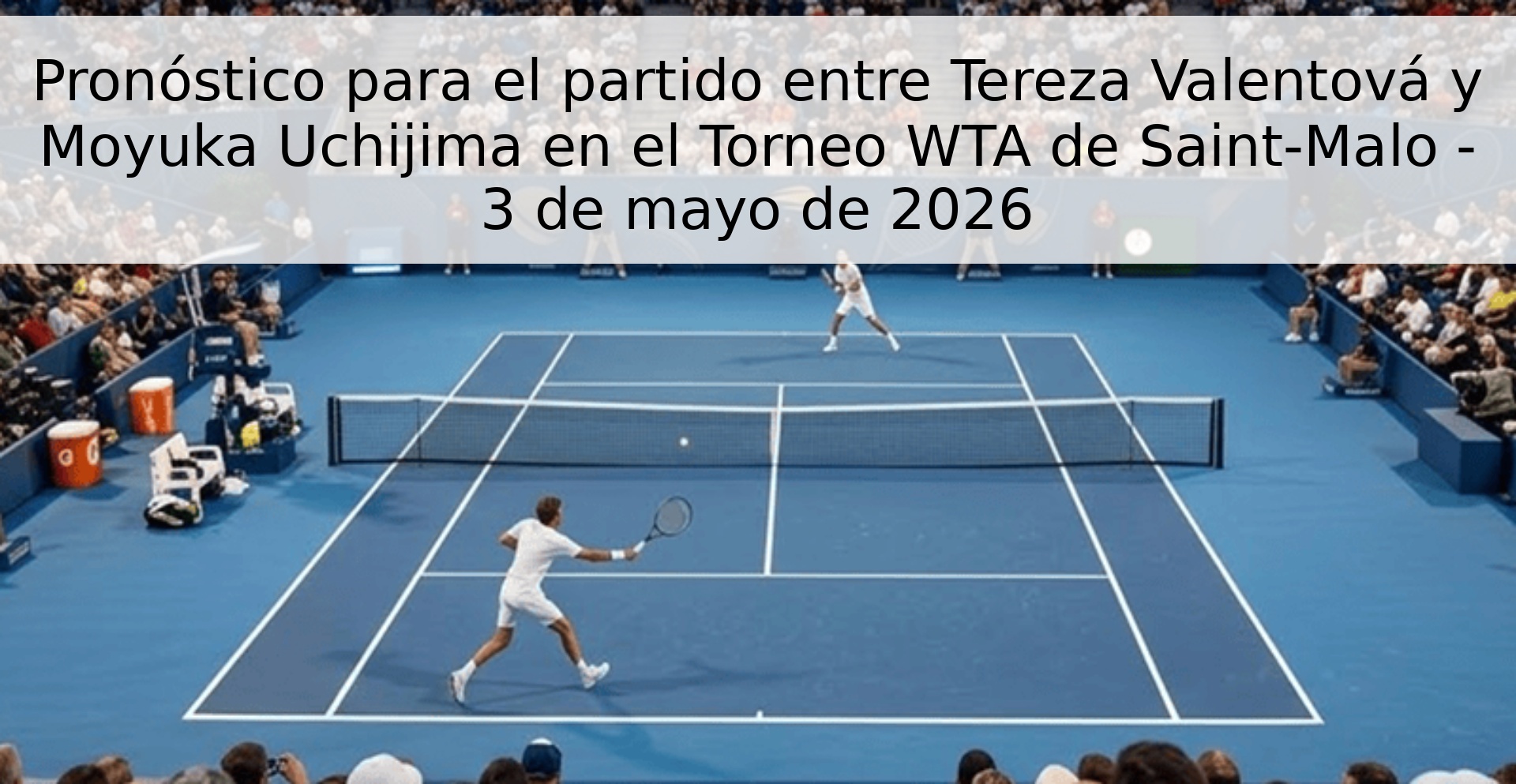 Pronóstico para el partido entre Tereza Valentová y Moyuka Uchijima en el Torneo WTA de Saint-Malo - 3 de mayo de 2026