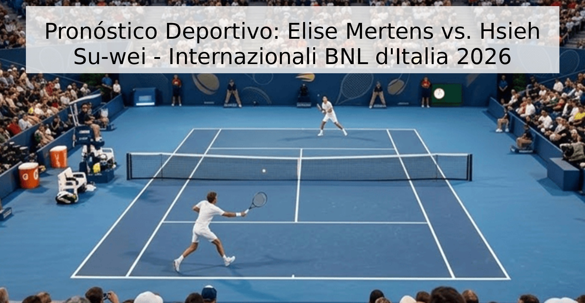 Pronóstico Deportivo: Elise Mertens vs. Hsieh Su-wei - Internazionali BNL d'Italia 2026 Pronóstico Deportivo: Elise Mertens vs. Hsieh Su-wei - Internazionali BNL d'Italia 2026
