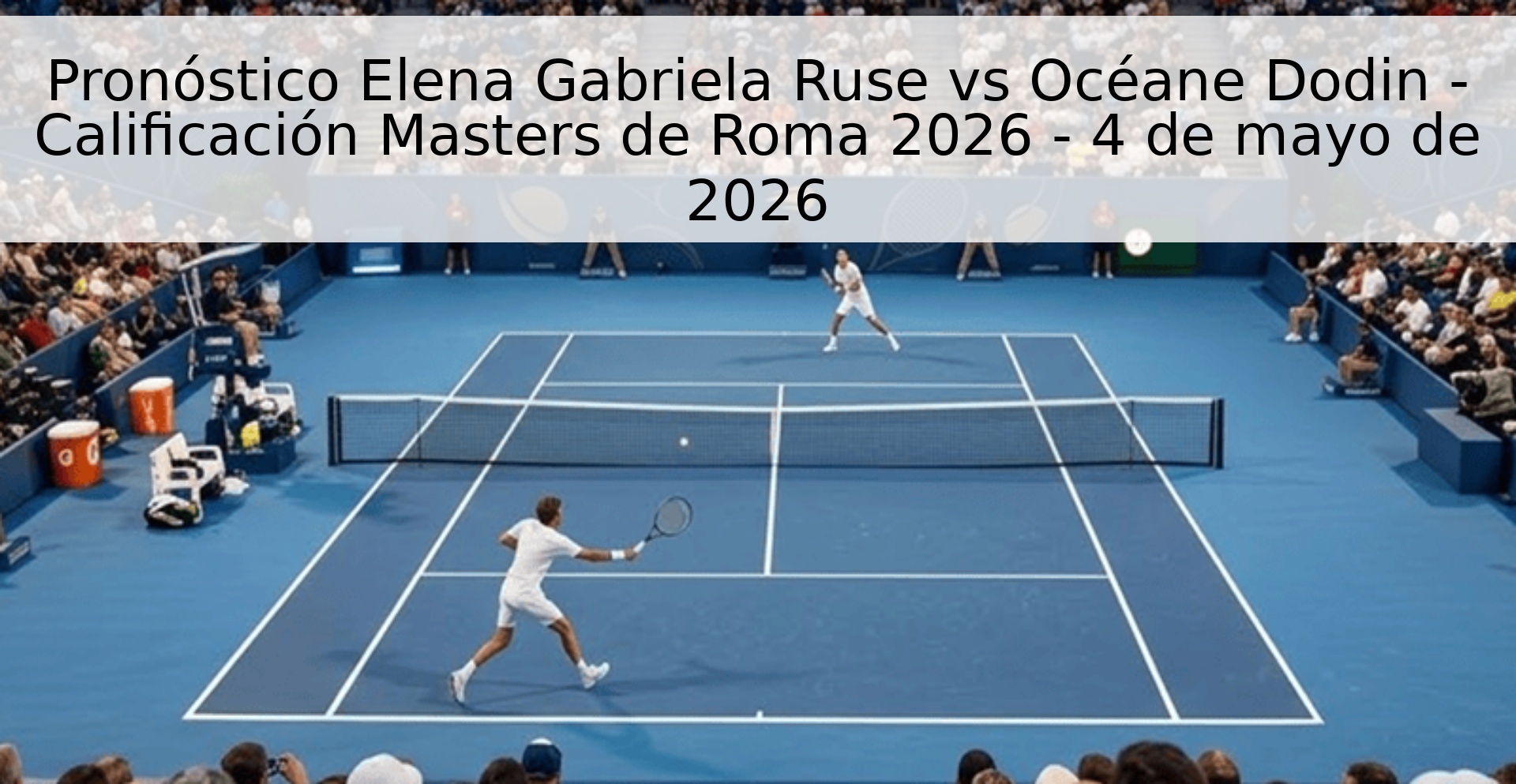 Pronóstico Elena Gabriela Ruse vs Océane Dodin - Calificación Masters de Roma 2026 - 4 de mayo de 2026 Pronóstico Elena Gabriela Ruse vs Océane Dodin - Calificación Masters de Roma 2026 - 4 de mayo de 2026