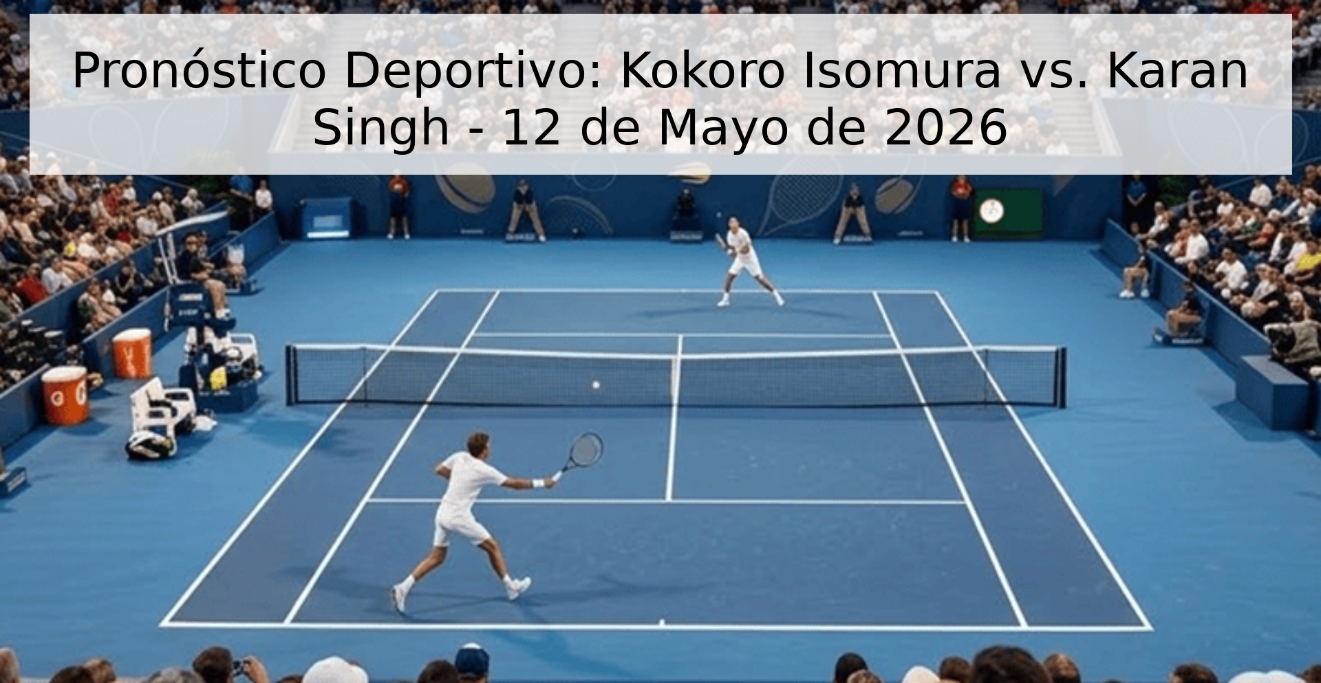 Pronóstico Deportivo: Kokoro Isomura vs. Karan Singh - 12 de Mayo de 2026