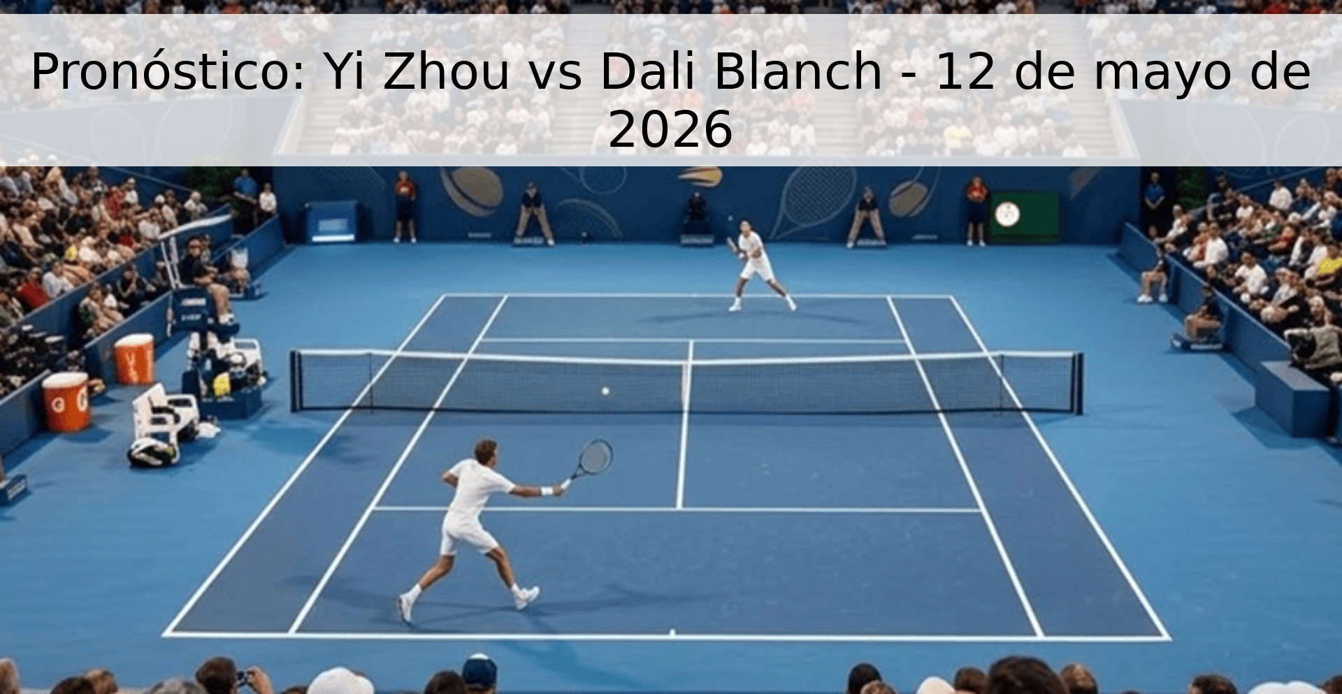 Pronóstico: Yi Zhou vs Dali Blanch - 12 de mayo de 2026 Pronóstico: Yi Zhou vs Dali Blanch - 12 de mayo de 2026
