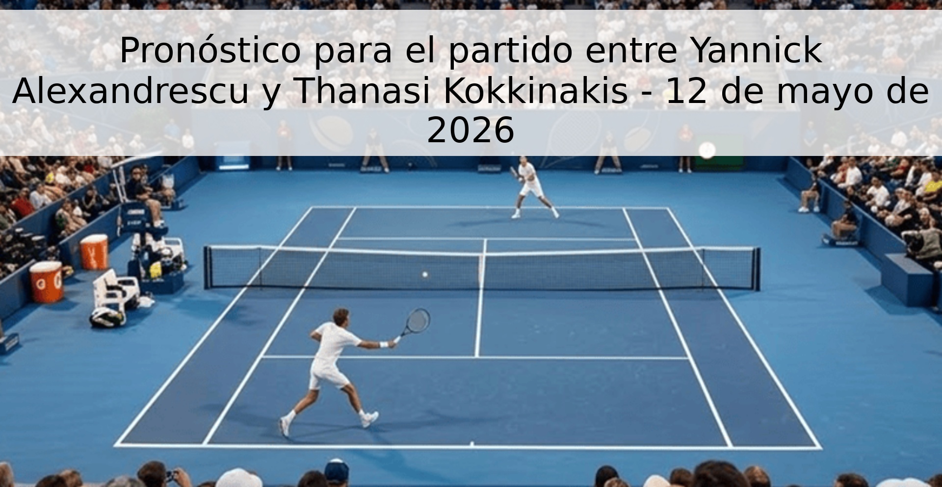 Pronóstico para el partido entre Yannick Alexandrescu y Thanasi Kokkinakis - 12 de mayo de 2026