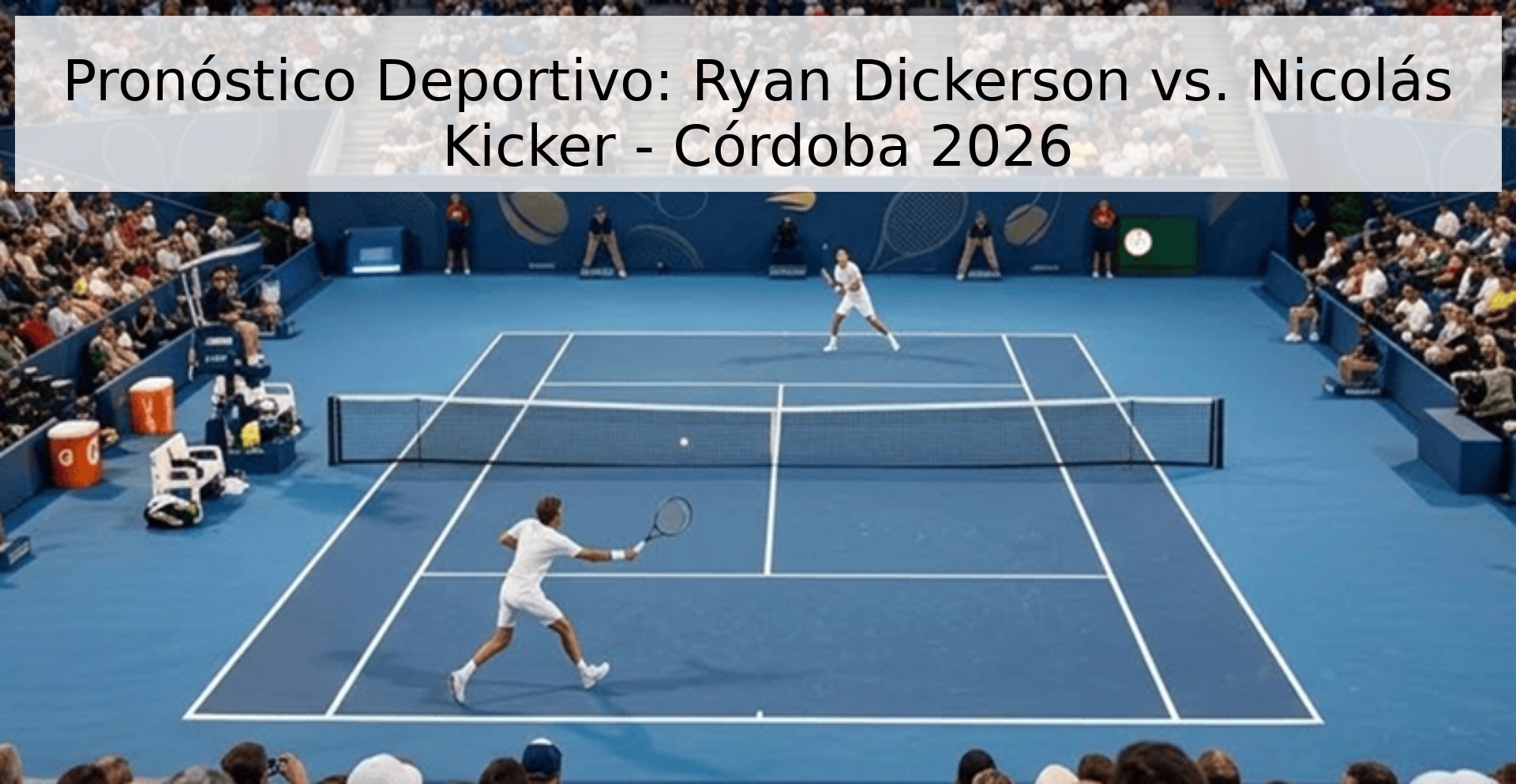 Pronóstico Deportivo: Ryan Dickerson vs. Nicolás Kicker - Córdoba 2026