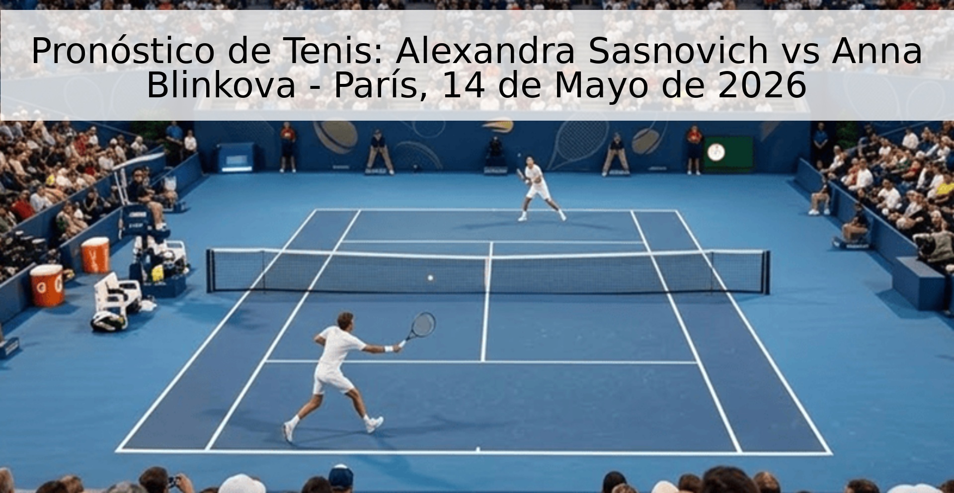 Pronóstico de Tenis: Alexandra Sasnovich vs Anna Blinkova - París, 14 de Mayo de 2026