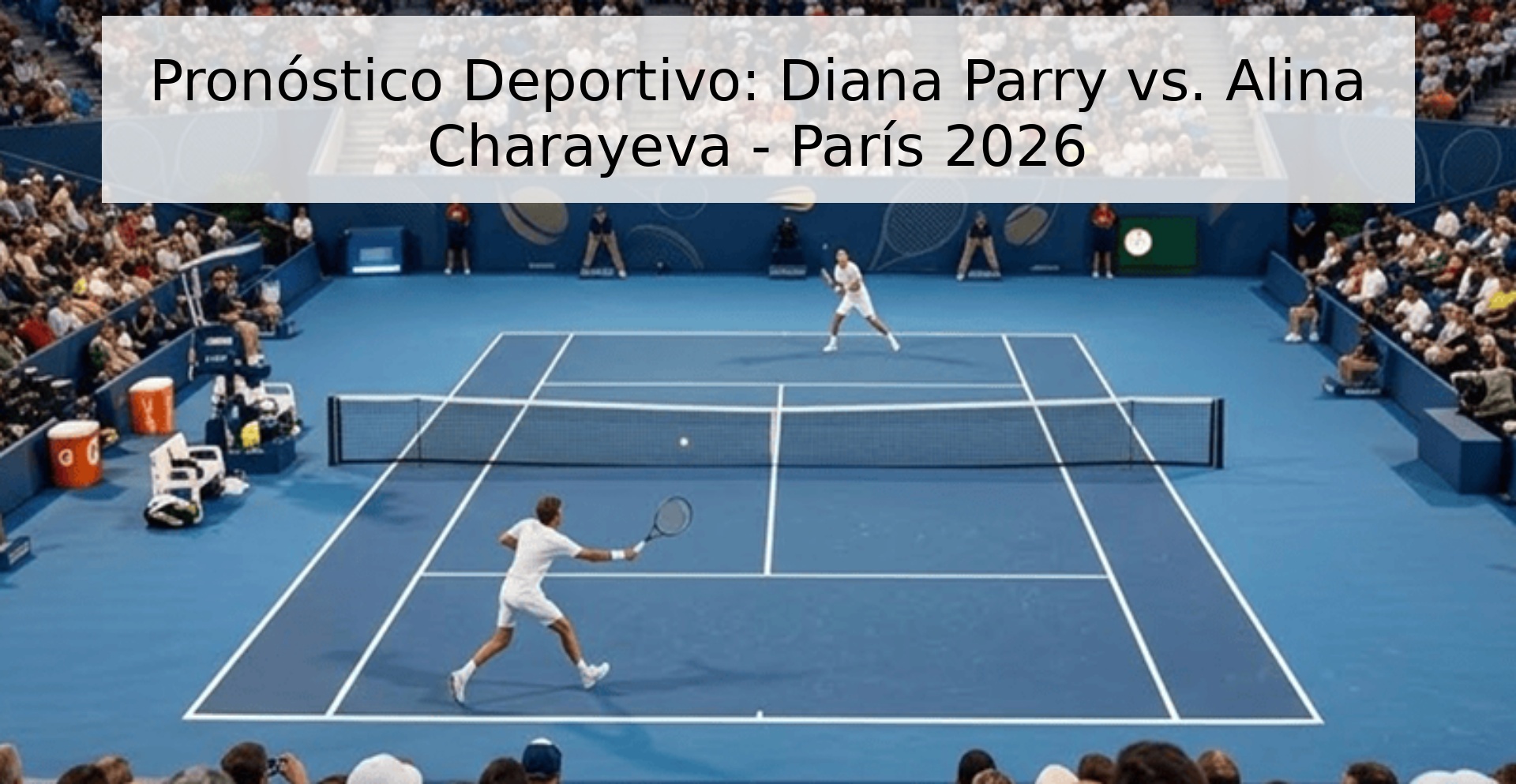 Pronóstico Deportivo: Diana Parry vs. Alina Charayeva - París 2026