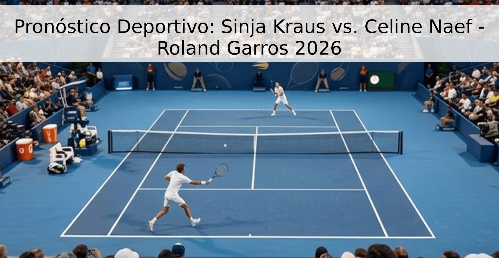 Pronóstico Deportivo: Sinja Kraus vs. Celine Naef - Roland Garros 2026