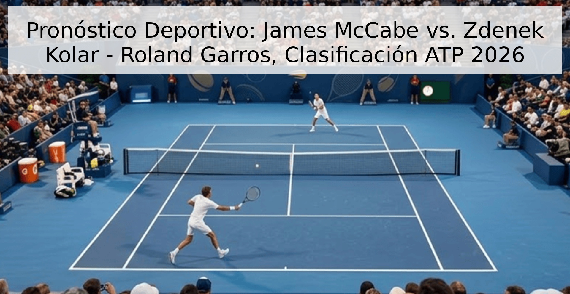 Pronóstico Deportivo: James McCabe vs. Zdenek Kolar - Roland Garros, Clasificación ATP 2026