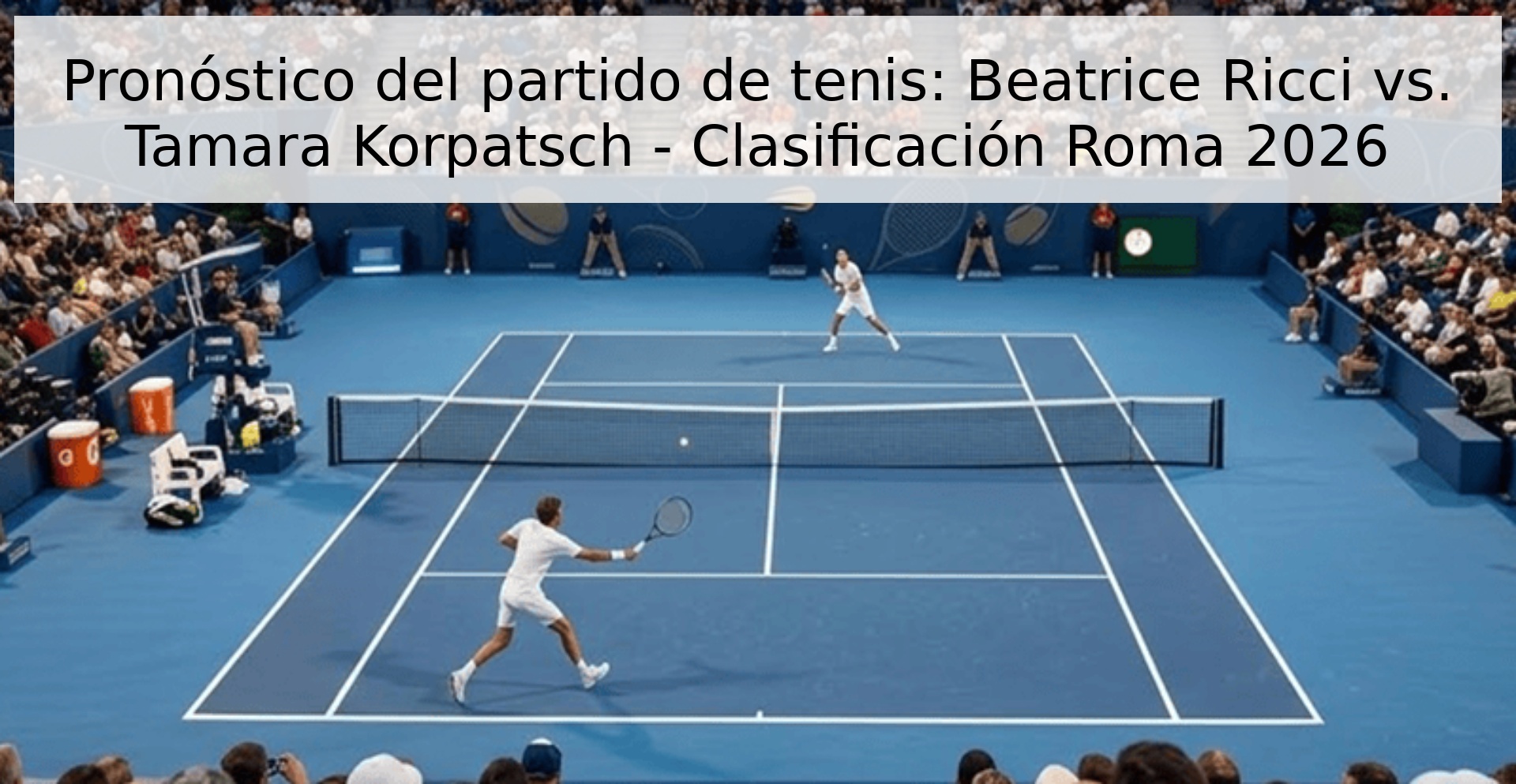 Pronóstico del partido de tenis: Beatrice Ricci vs. Tamara Korpatsch - Clasificación Roma 2026