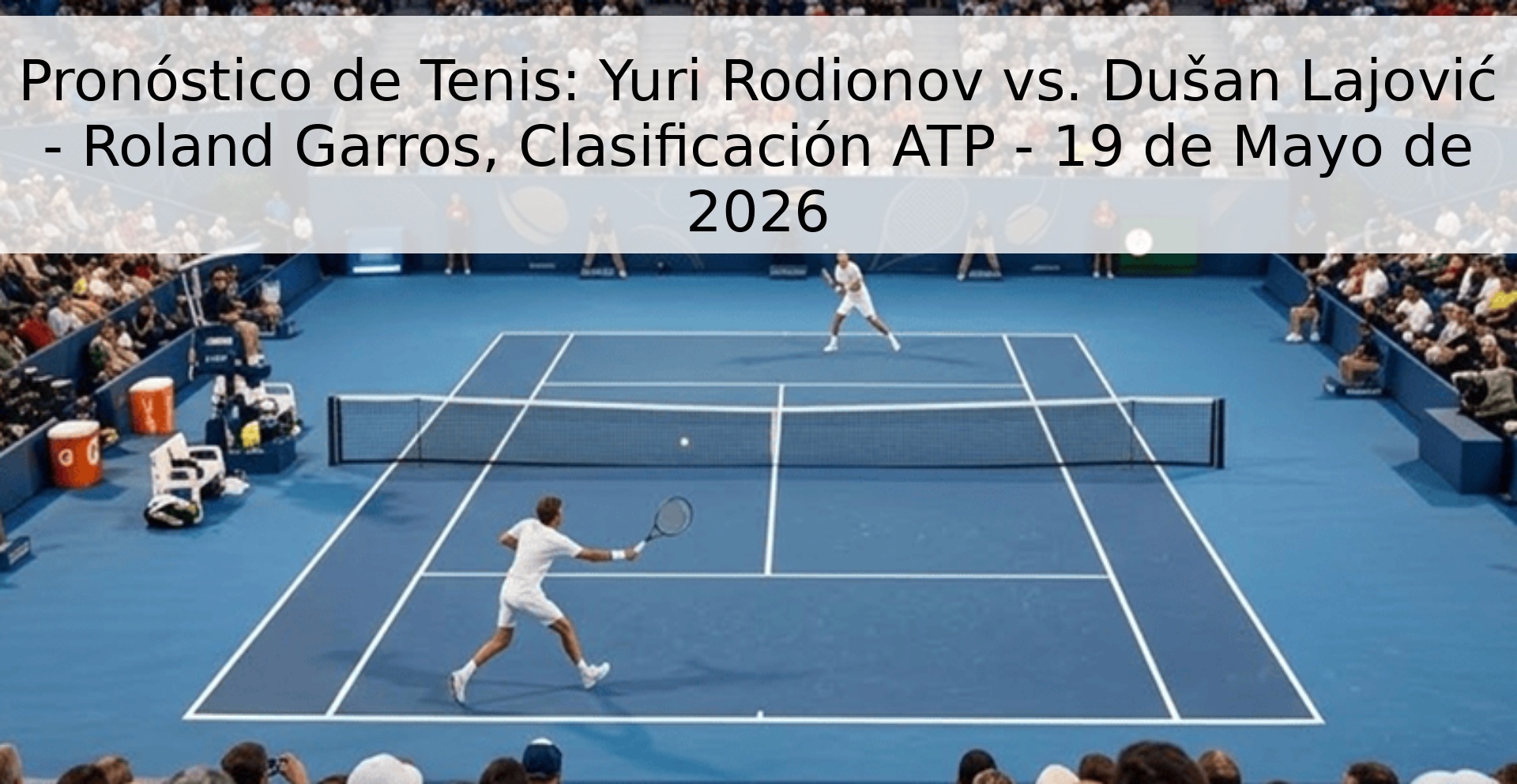 Pronóstico de Tenis: Yuri Rodionov vs. Dušan Lajović - Roland Garros, Clasificación ATP - 19 de Mayo de 2026