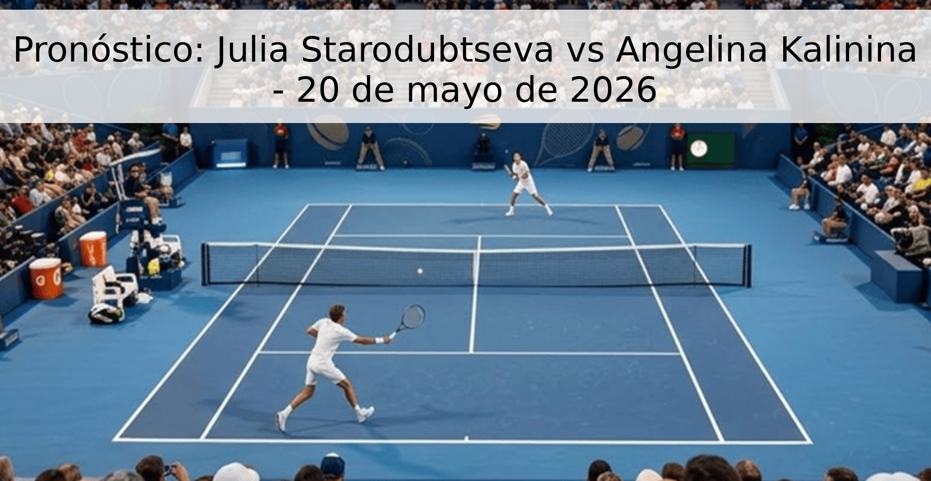 Pronóstico: Julia Starodubtseva vs Angelina Kalinina - 20 de mayo de 2026
