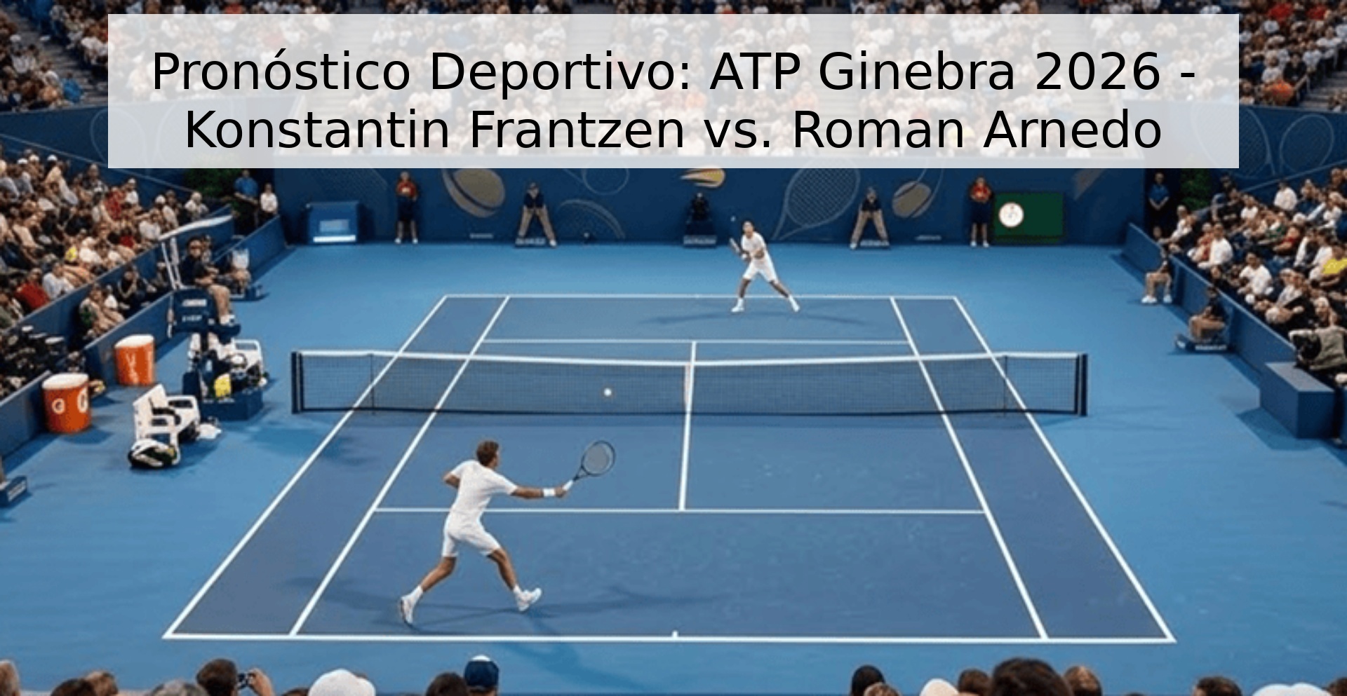 Pronóstico Deportivo: ATP Ginebra 2026 - Konstantin Frantzen vs. Roman Arnedo Pronóstico Deportivo: ATP Ginebra 2026 - Konstantin Frantzen vs. Roman Arnedo