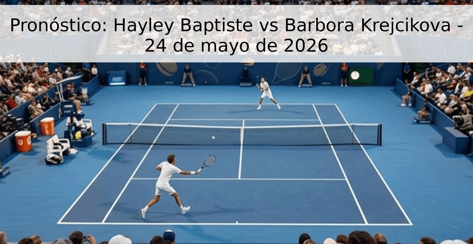 Pronóstico: Hayley Baptiste vs Barbora Krejcikova - 24 de mayo de 2026