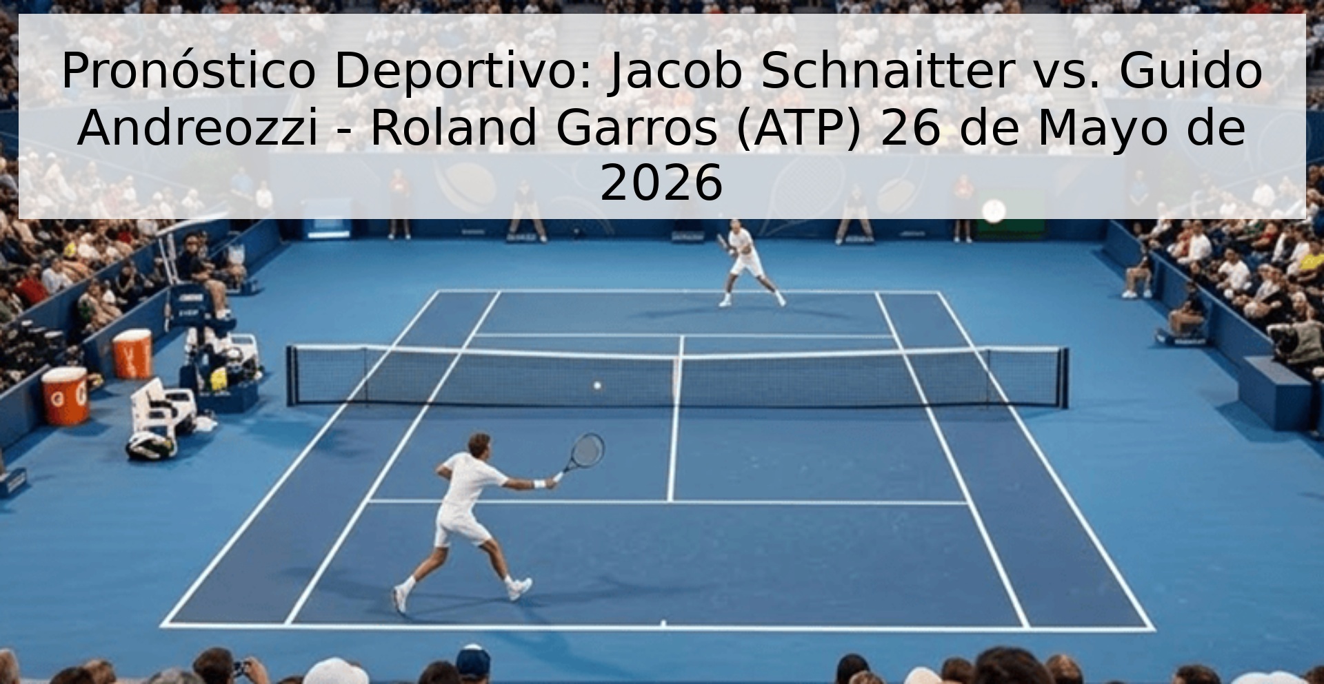 Pronóstico Deportivo: Jacob Schnaitter vs. Guido Andreozzi - Roland Garros (ATP) 26 de Mayo de 2026 Pronóstico Deportivo: Jacob Schnaitter vs. Guido Andreozzi - Roland Garros (ATP) 26 de Mayo de 2026
