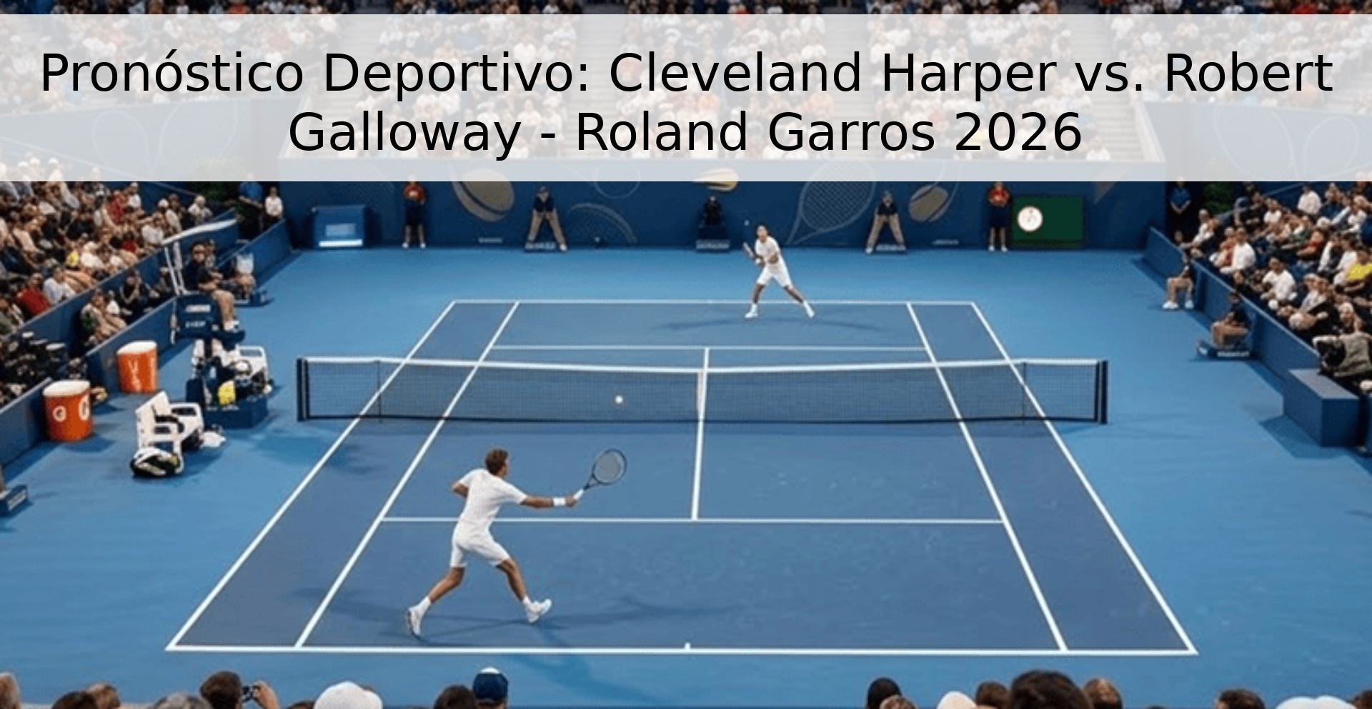 Pronóstico Deportivo: Cleveland Harper vs. Robert Galloway - Roland Garros 2026