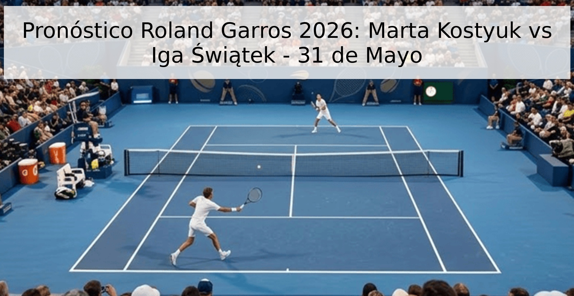 Pronóstico Roland Garros 2026: Marta Kostyuk vs Iga Świątek - 31 de Mayo