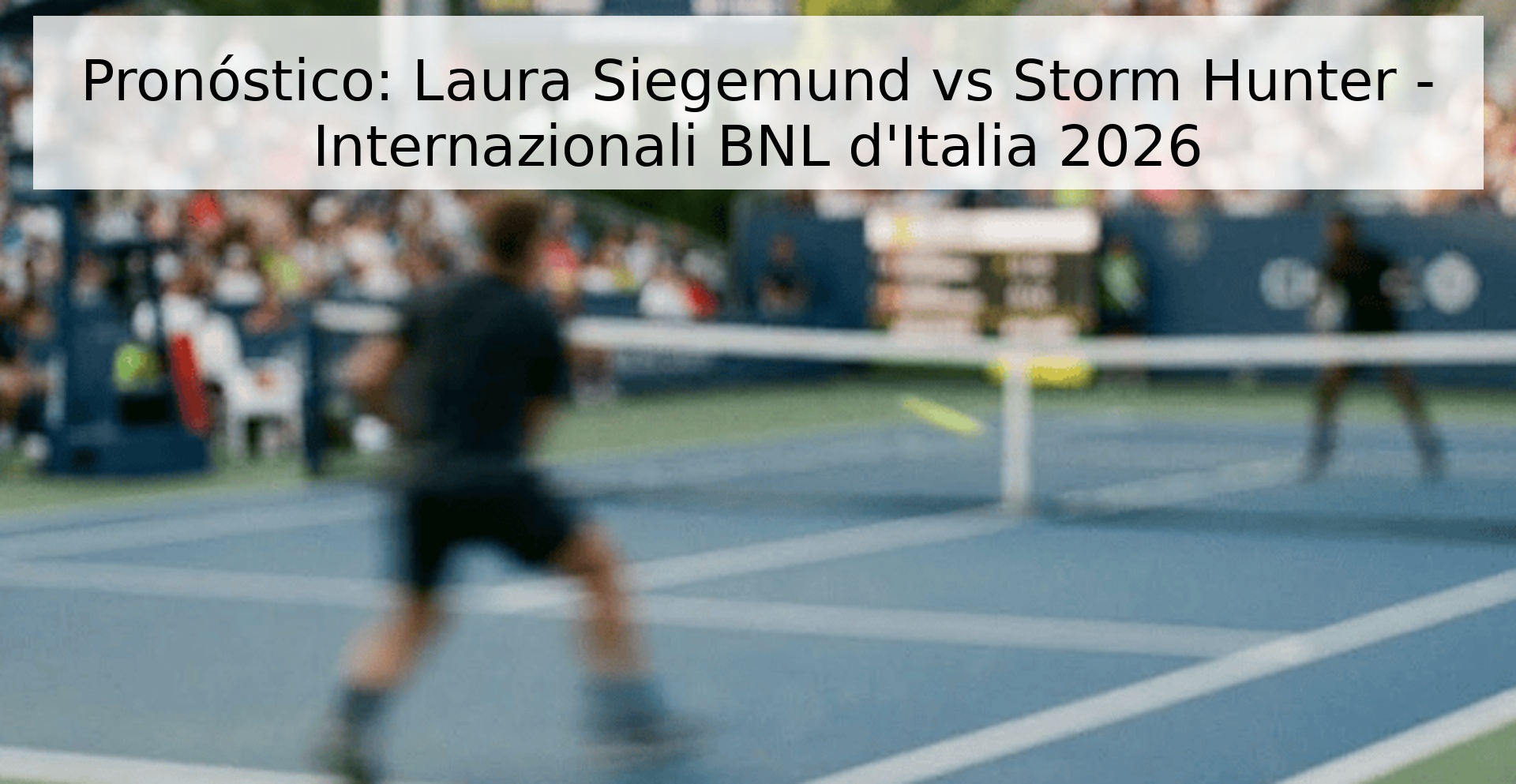 Pronóstico: Laura Siegemund vs Storm Hunter - Internazionali BNL d'Italia 2026