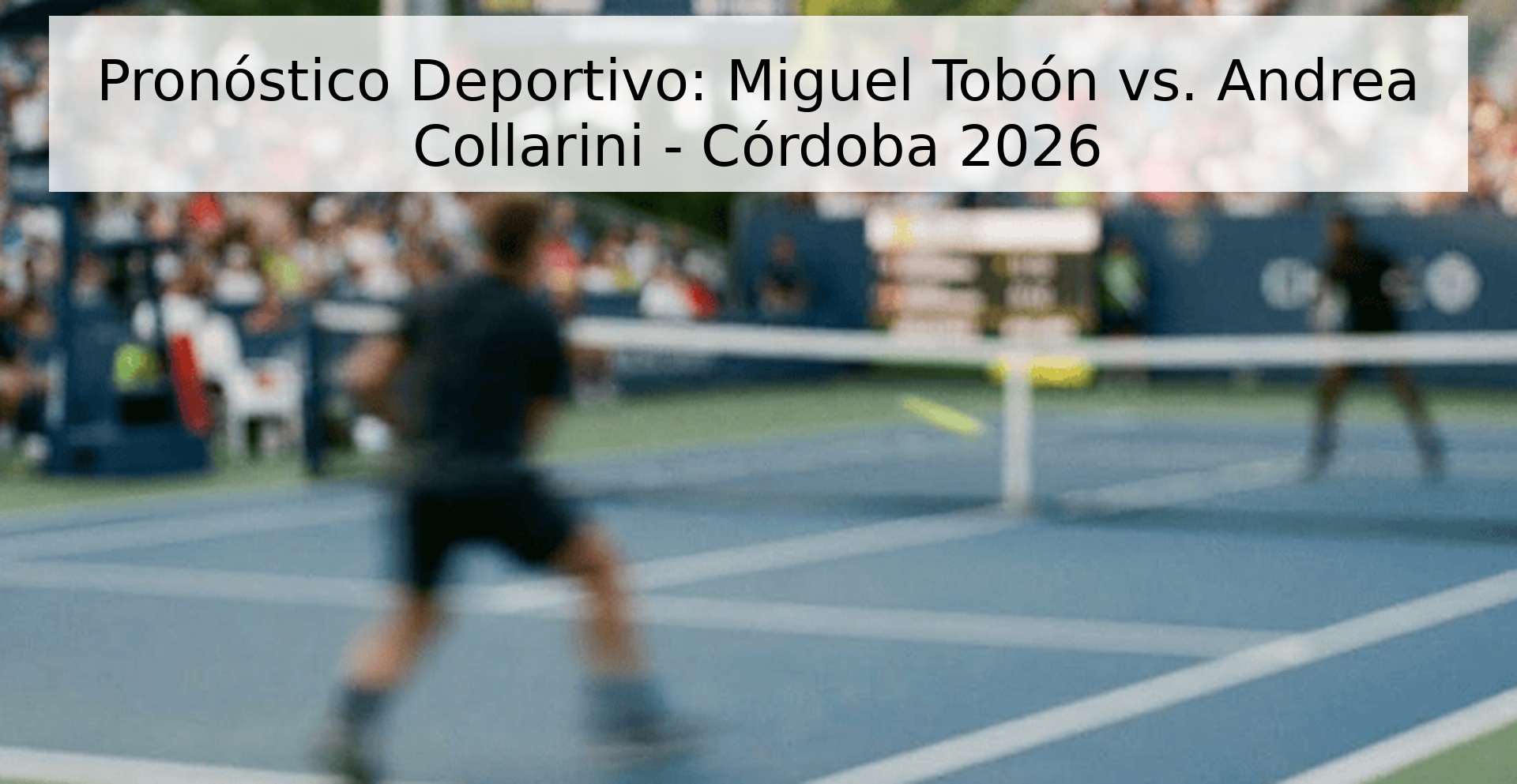 Pronóstico Deportivo: Miguel Tobón vs. Andrea Collarini - Córdoba 2026