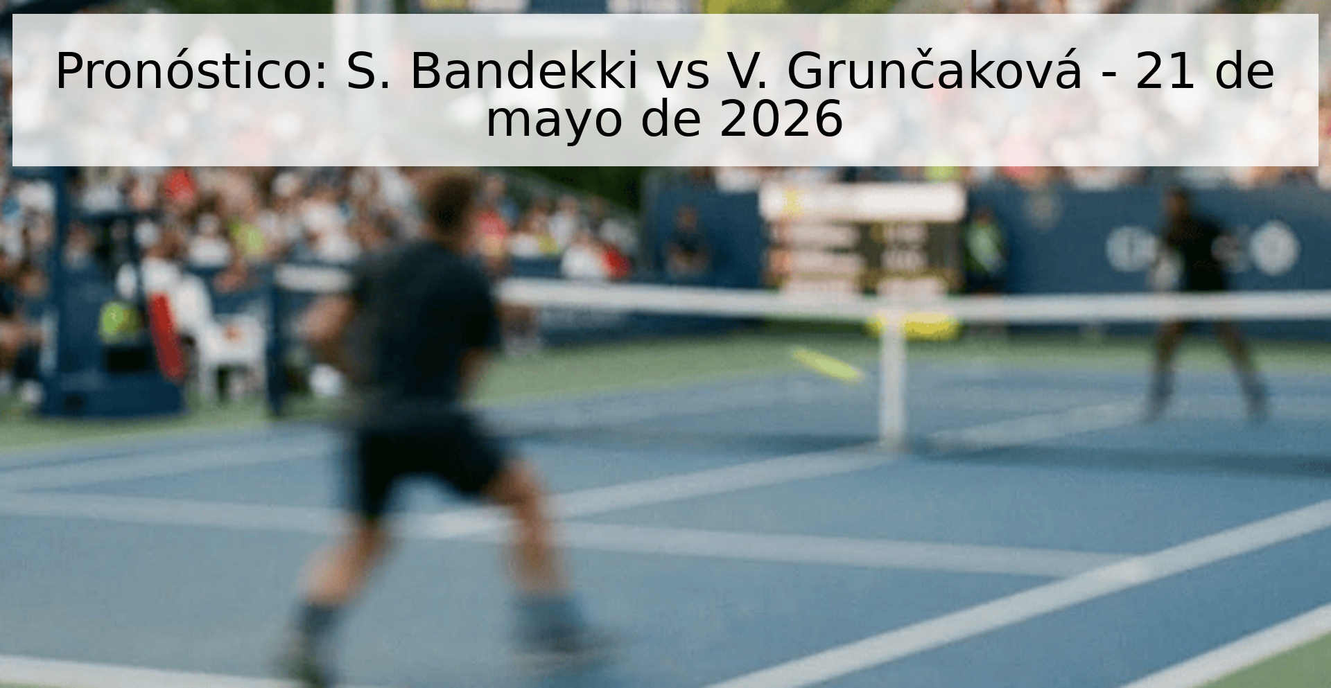Pronóstico: S. Bandekki vs V. Grunčaková - 21 de mayo de 2026