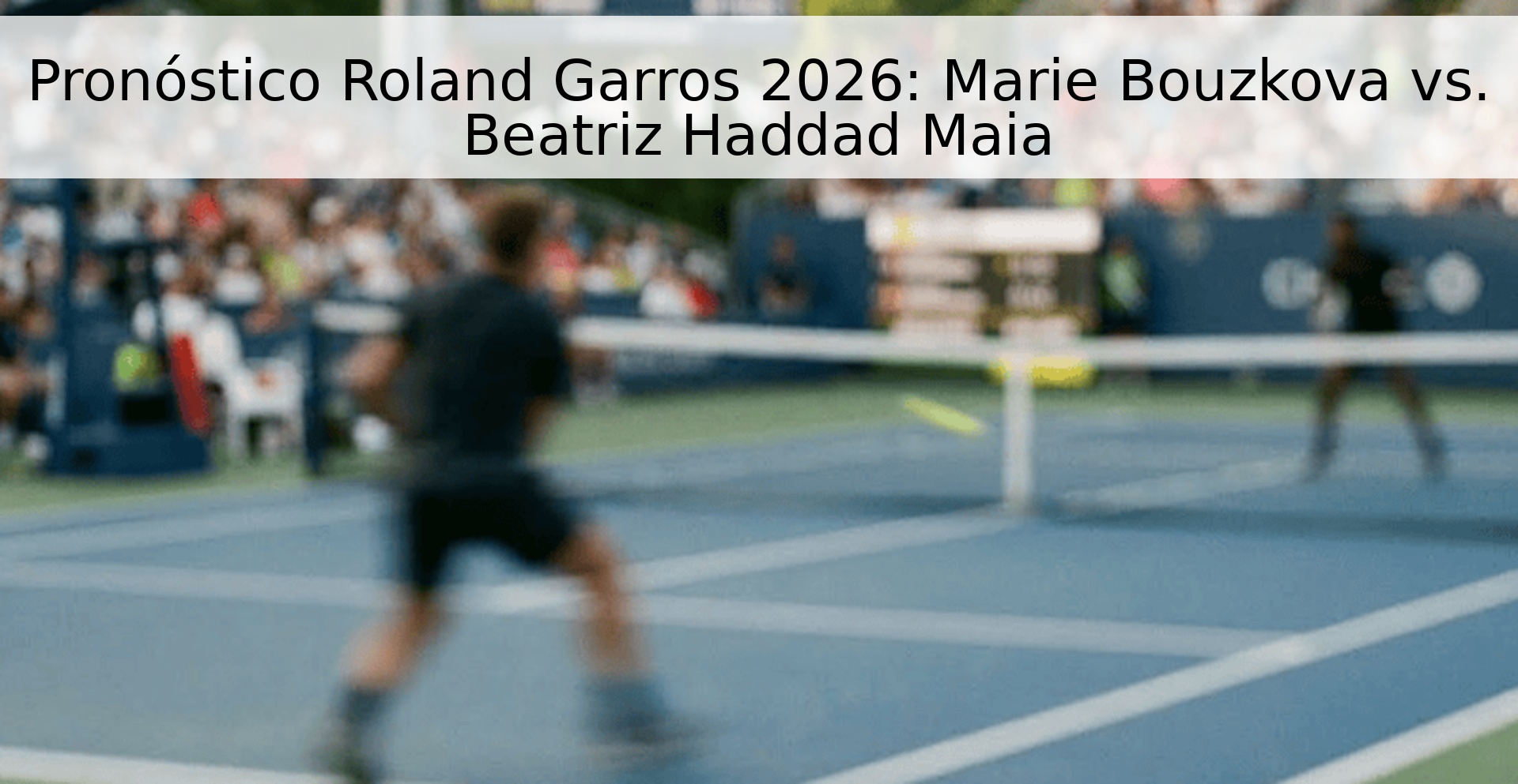 Pronóstico Roland Garros 2026: Marie Bouzkova vs. Beatriz Haddad Maia