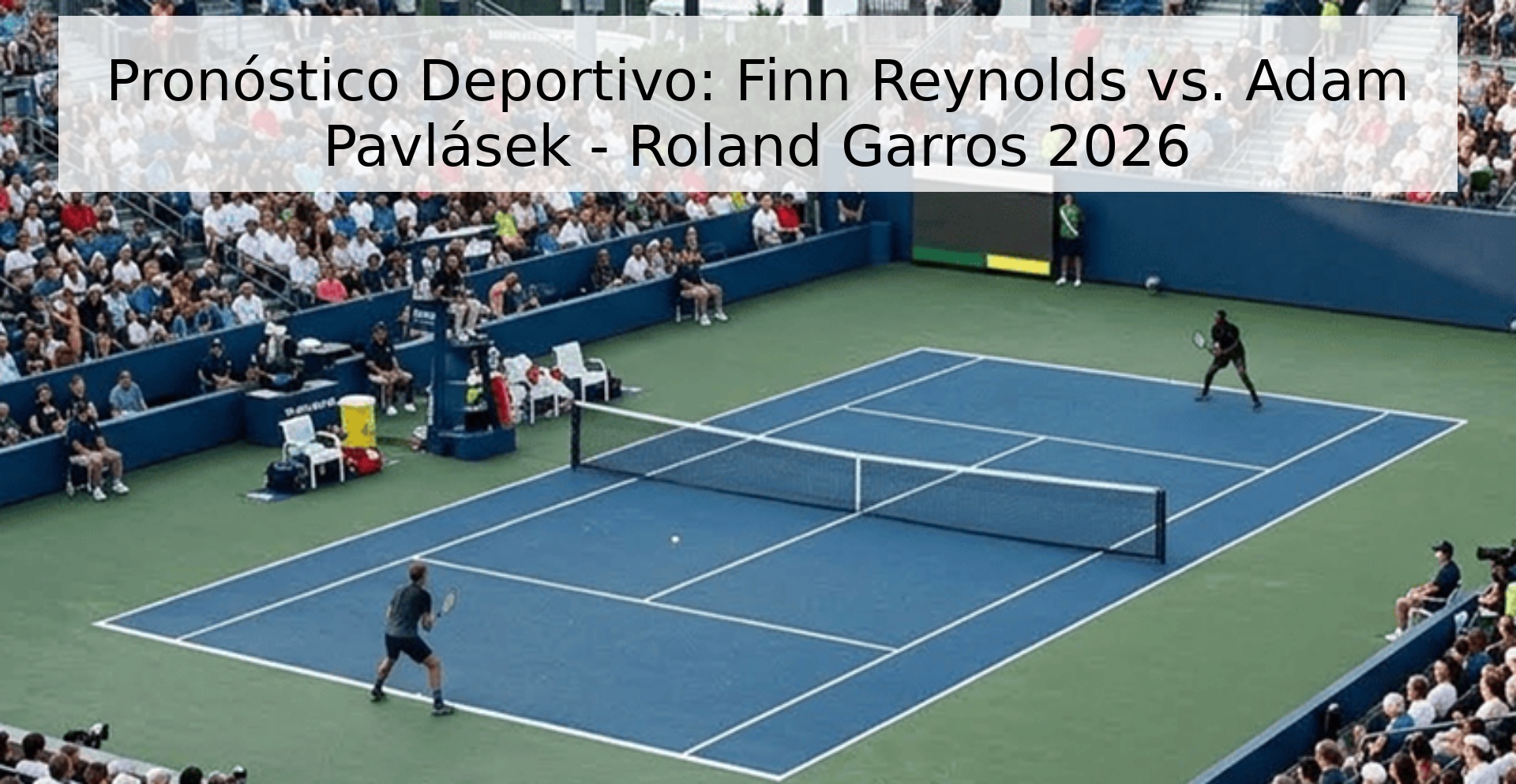 Pronóstico Deportivo: Finn Reynolds vs. Adam Pavlásek - Roland Garros 2026