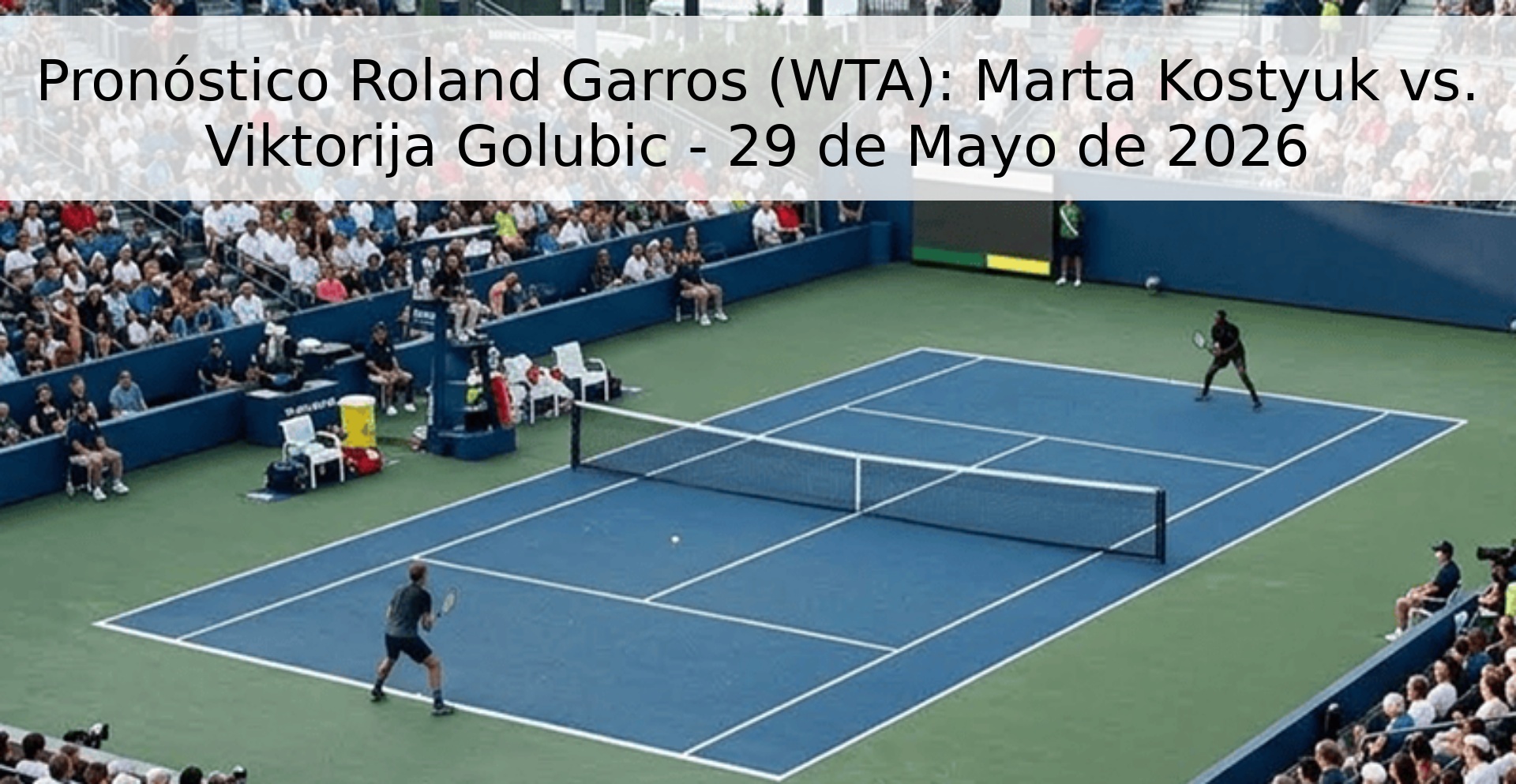 Pronóstico Roland Garros (WTA): Marta Kostyuk vs. Viktorija Golubic - 29 de Mayo de 2026