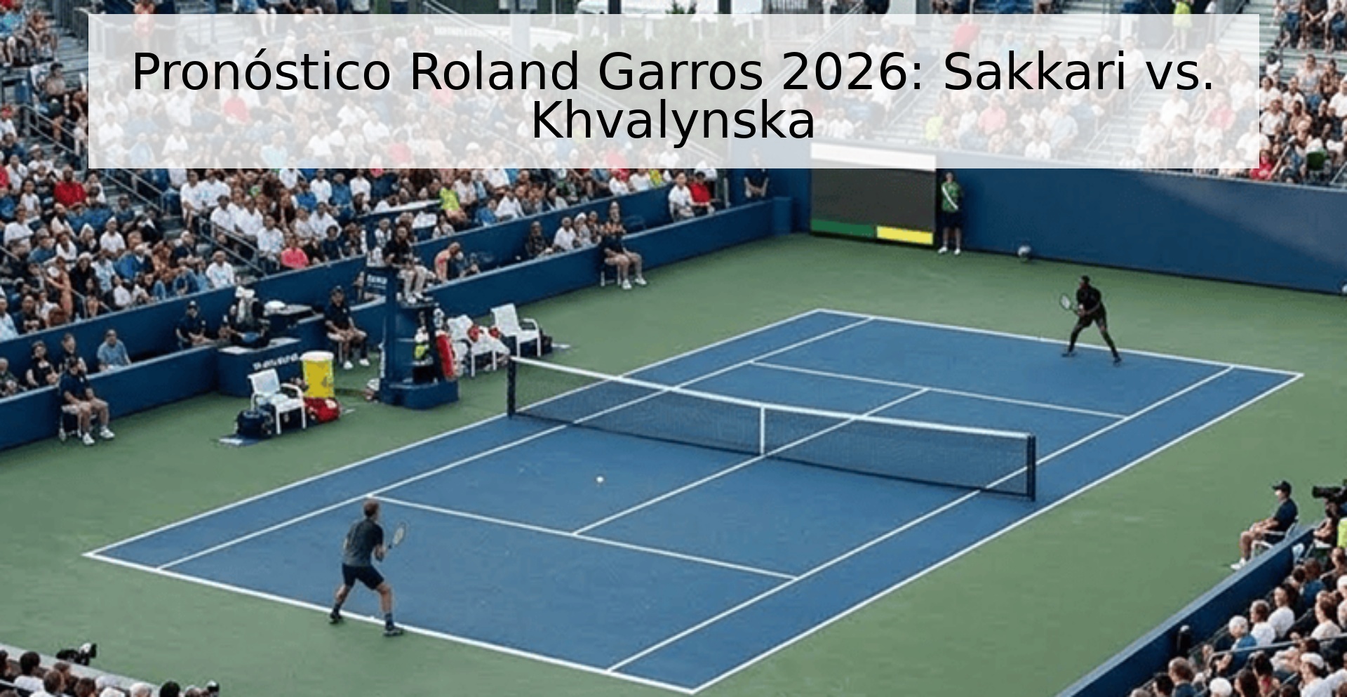Pronóstico Roland Garros 2026: Sakkari vs. Khvalynska