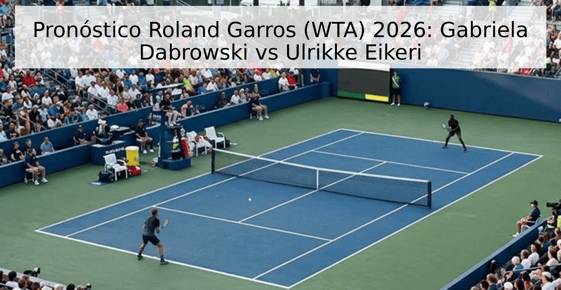 Pronóstico Roland Garros (WTA) 2026: Gabriela Dabrowski vs Ulrikke Eikeri