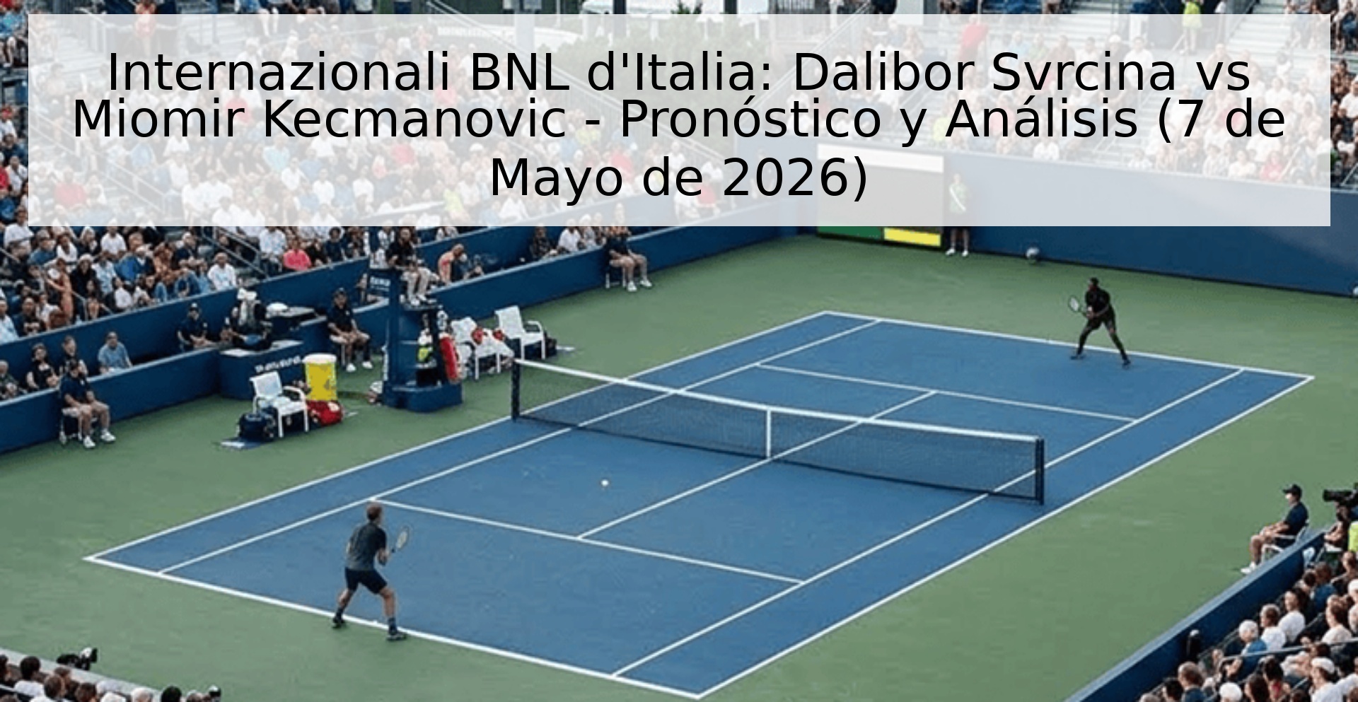 Internazionali BNL d'Italia: Dalibor Svrcina vs Miomir Kecmanovic - Pronóstico y Análisis (7 de Mayo de 2026)