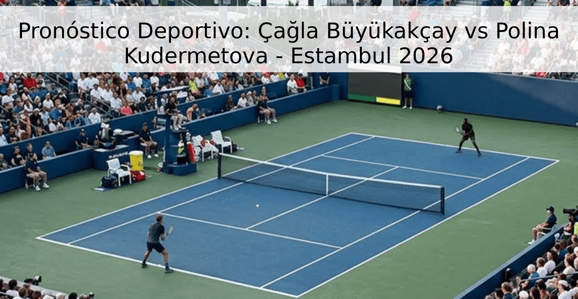 Pronóstico Deportivo: Çağla Büyükakçay vs Polina Kudermetova - Estambul 2026 Pronóstico Deportivo: Çağla Büyükakçay vs Polina Kudermetova - Estambul 2026
