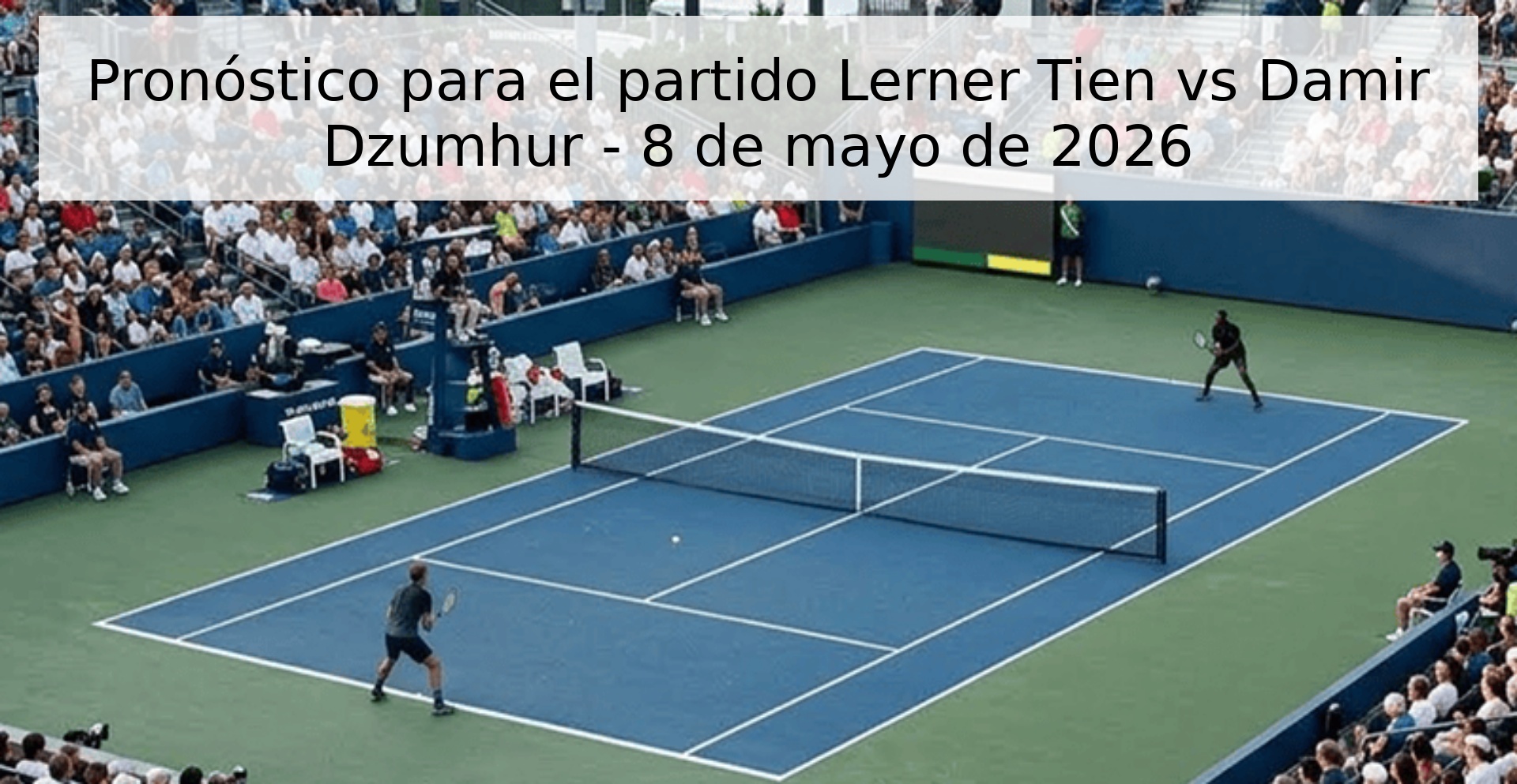 Pronóstico para el partido Lerner Tien vs Damir Dzumhur - 8 de mayo de 2026