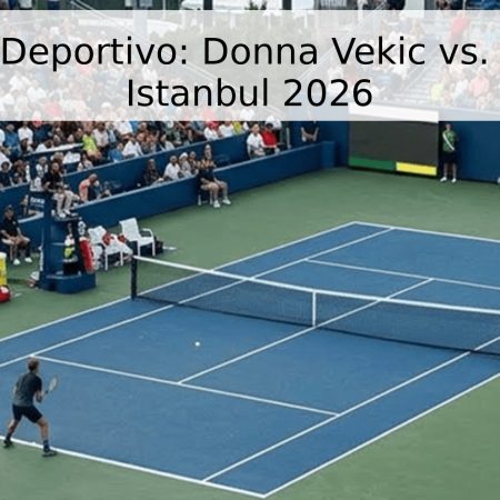 Pronóstico Deportivo: Donna Vekic vs. Mia Ristic – Istanbul 2026