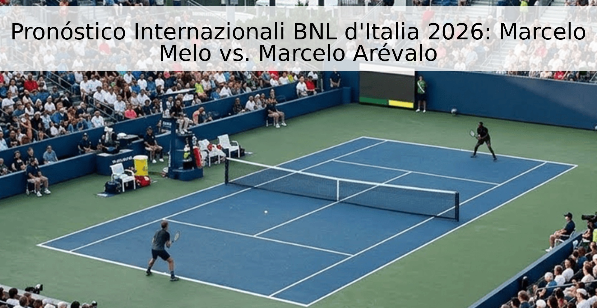 Pronóstico Internazionali BNL d'Italia 2026: Marcelo Melo vs. Marcelo Arévalo