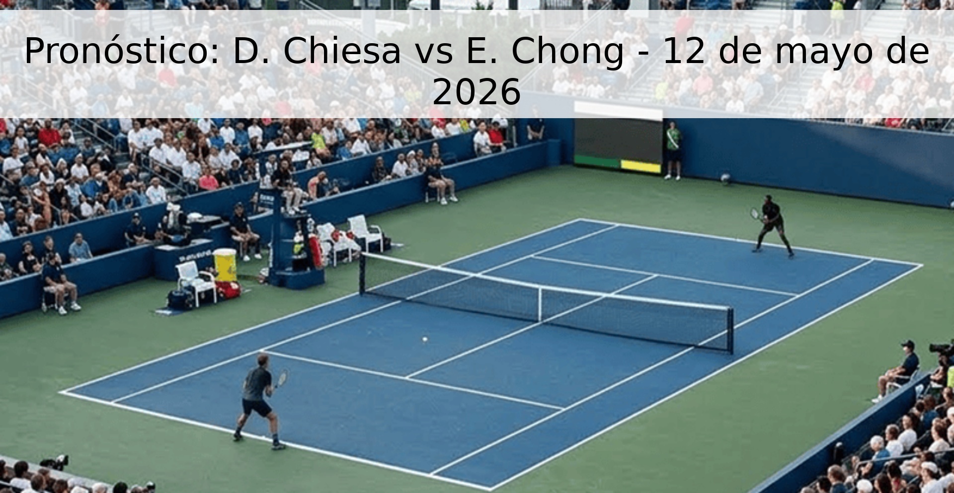 Pronóstico: D. Chiesa vs E. Chong - 12 de mayo de 2026