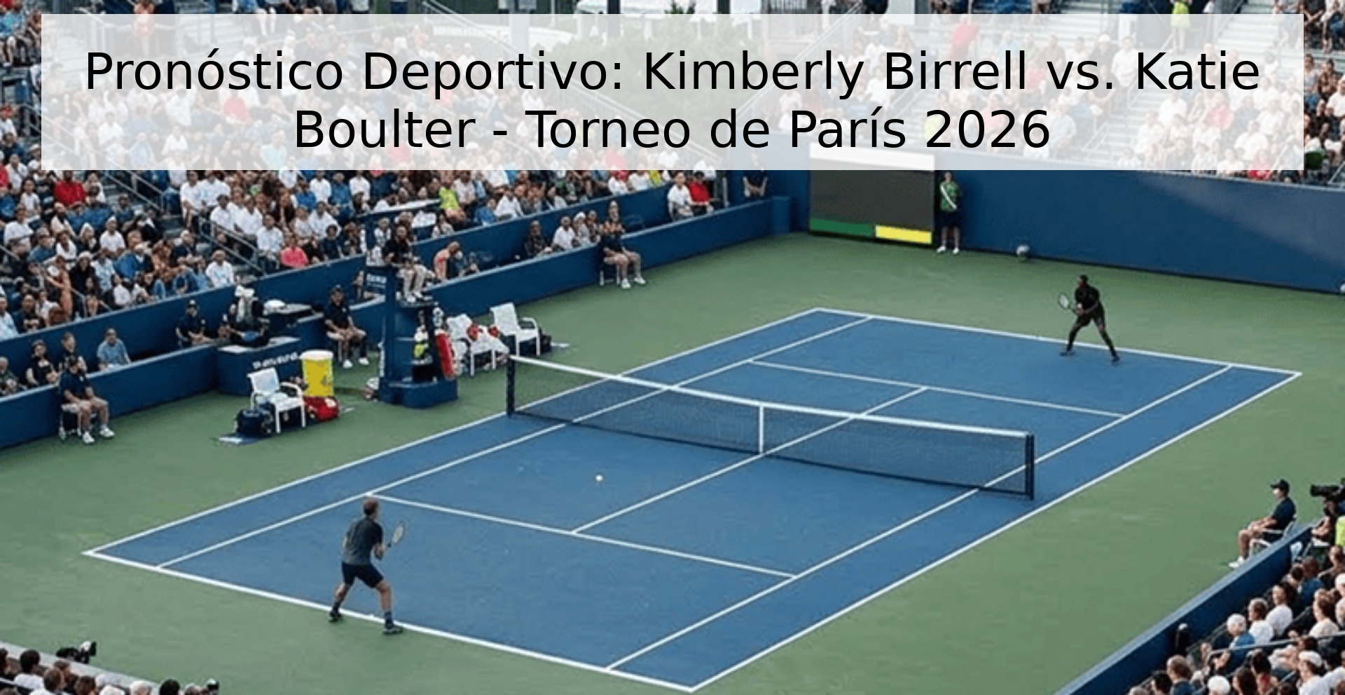 Pronóstico Deportivo: Kimberly Birrell vs. Katie Boulter - Torneo de París 2026