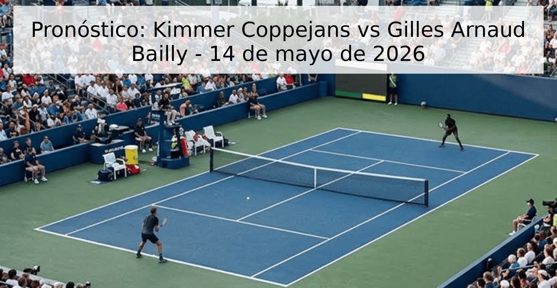 Pronóstico: Kimmer Coppejans vs Gilles Arnaud Bailly - 14 de mayo de 2026 Pronóstico: Kimmer Coppejans vs Gilles Arnaud Bailly - 14 de mayo de 2026