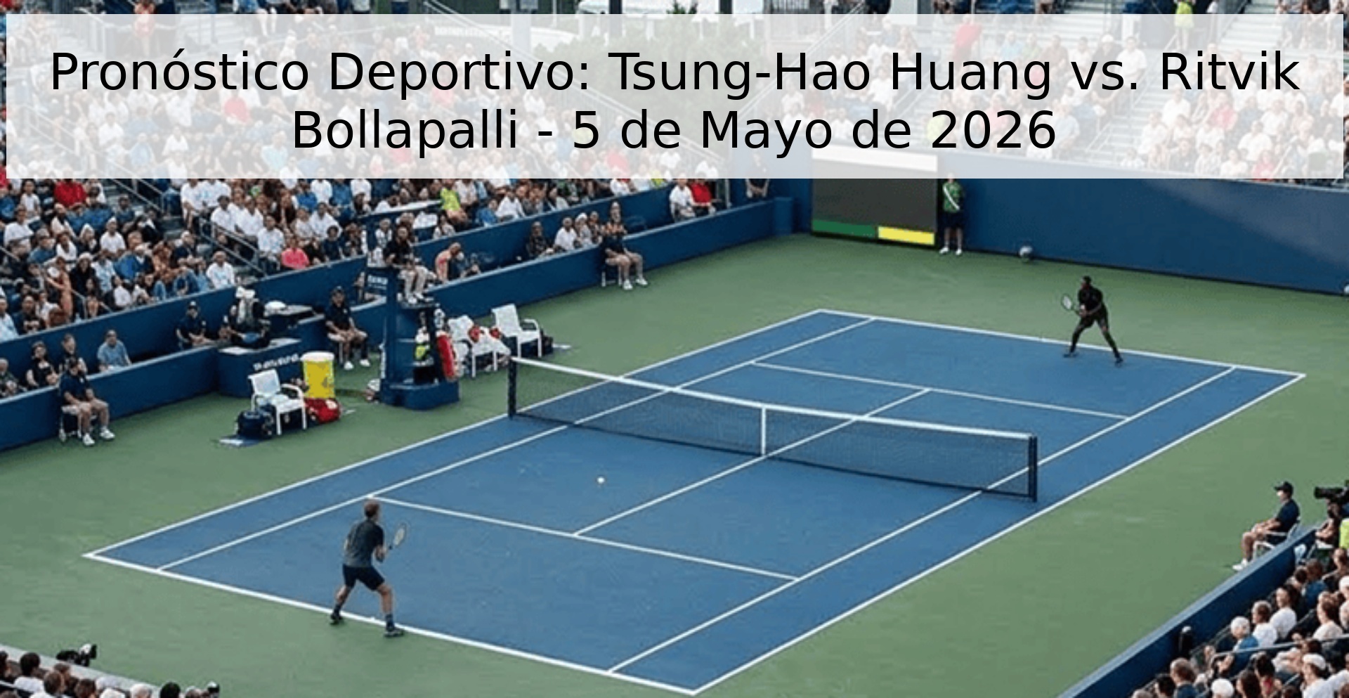Pronóstico Deportivo: Tsung-Hao Huang vs. Ritvik Bollapalli - 5 de Mayo de 2026