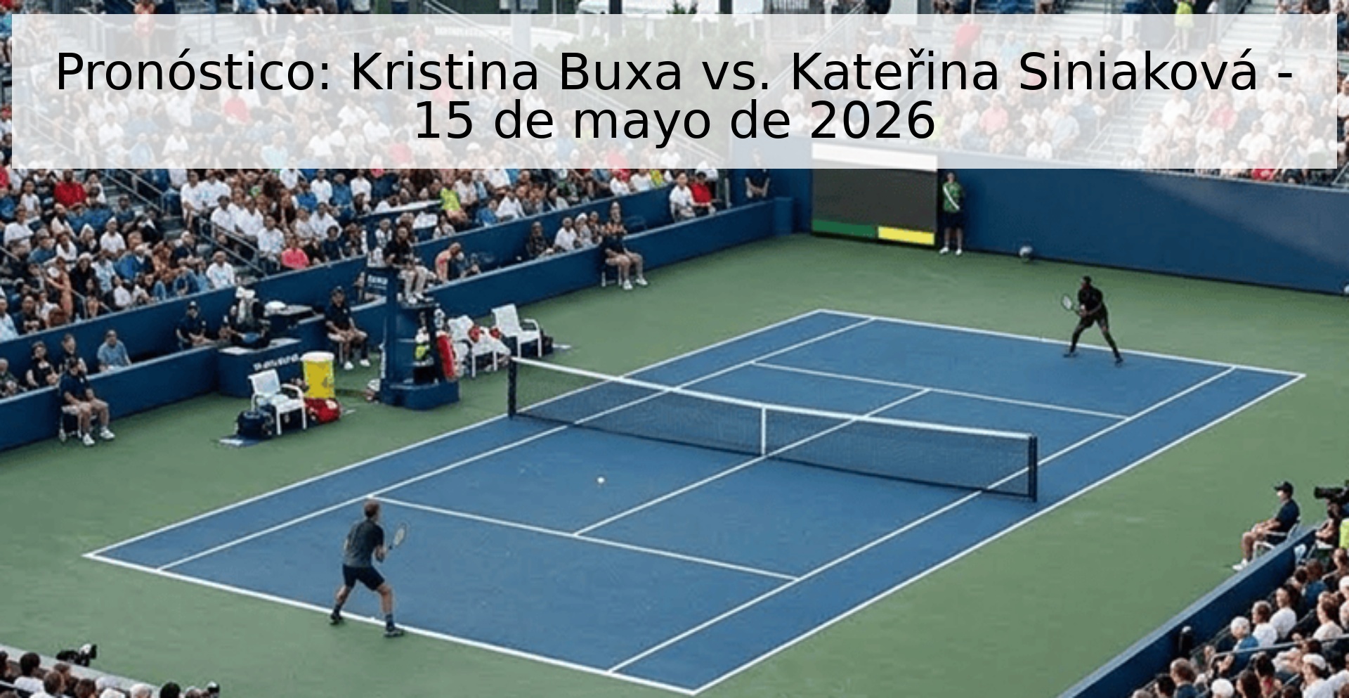 Pronóstico: Kristina Buxa vs. Kateřina Siniaková - 15 de mayo de 2026