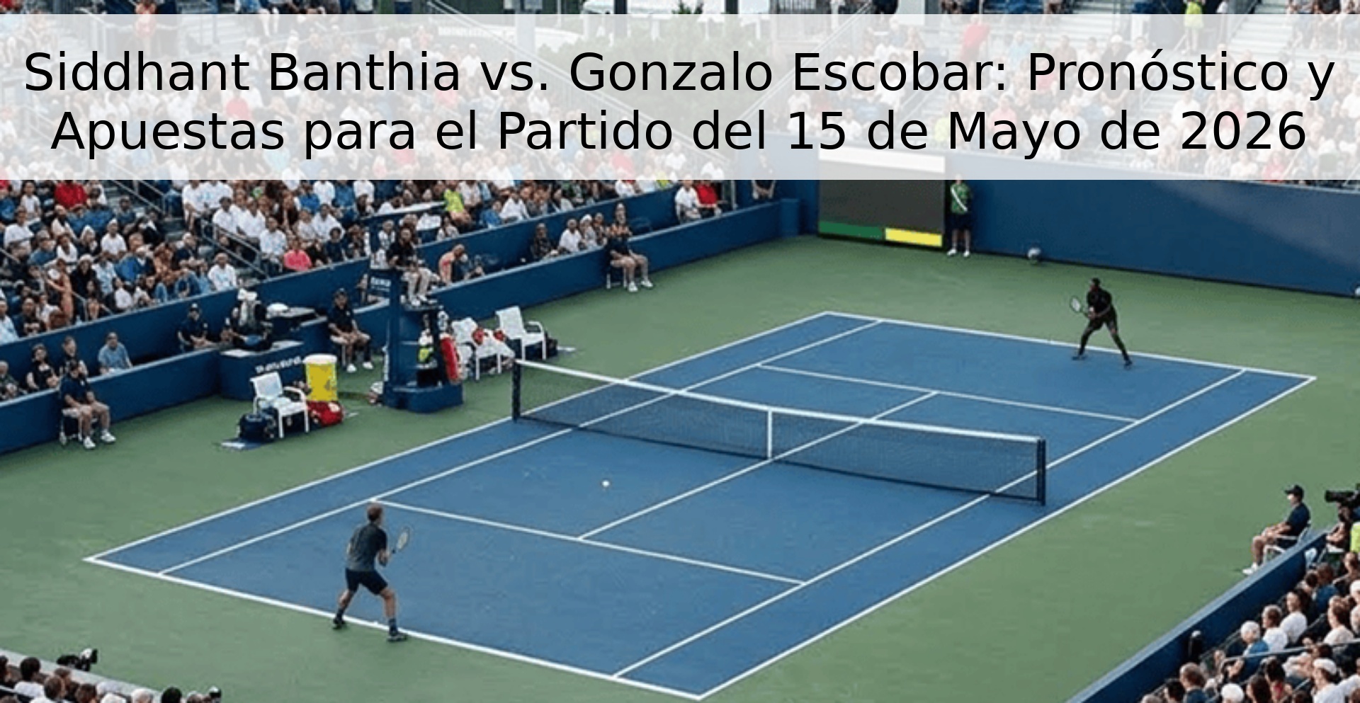 Siddhant Banthia vs. Gonzalo Escobar: Pronóstico y Apuestas para el Partido del 15 de Mayo de 2026