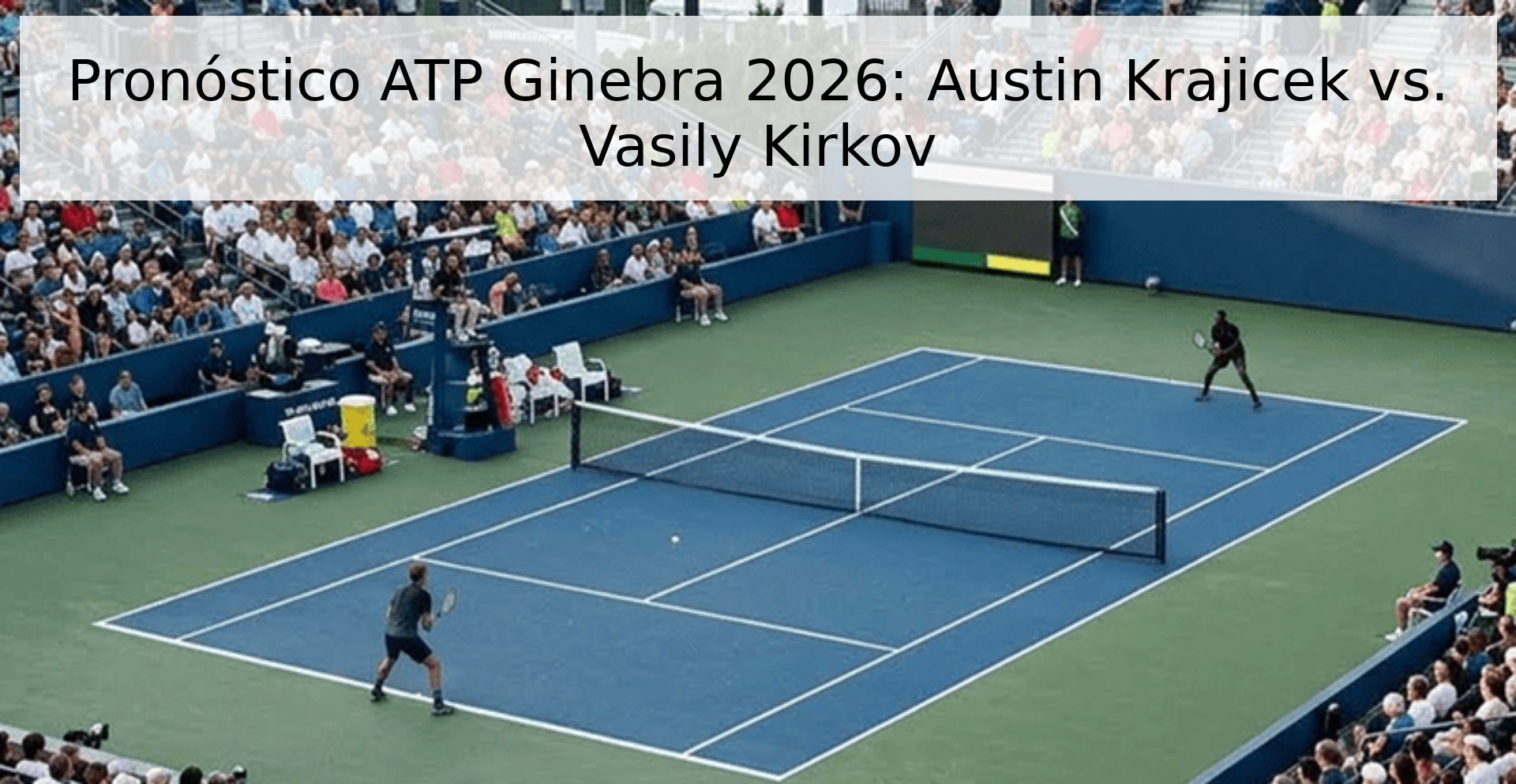Pronóstico ATP Ginebra 2026: Austin Krajicek vs. Vasily Kirkov Pronóstico ATP Ginebra 2026: Austin Krajicek vs. Vasily Kirkov