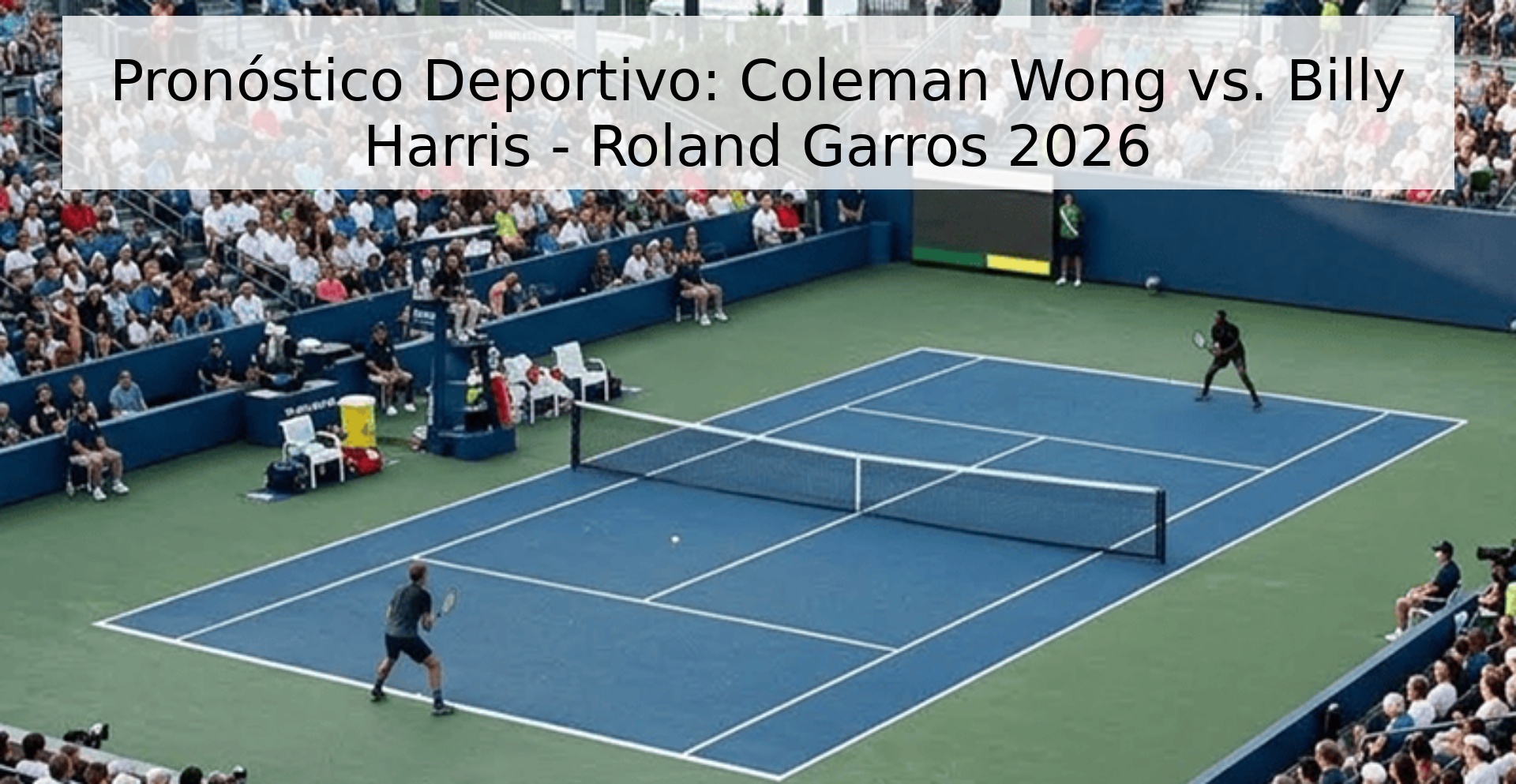 Pronóstico Deportivo: Coleman Wong vs. Billy Harris - Roland Garros 2026 Pronóstico Deportivo: Coleman Wong vs. Billy Harris - Roland Garros 2026