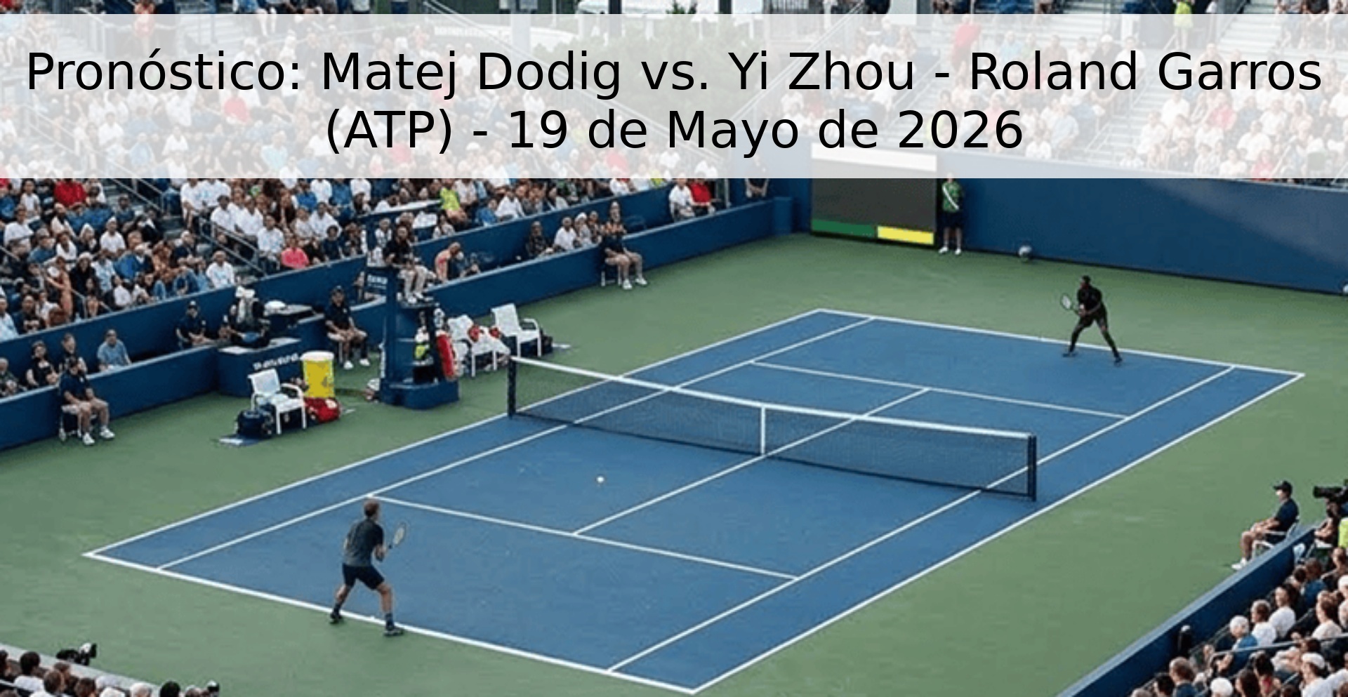 Pronóstico: Matej Dodig vs. Yi Zhou - Roland Garros (ATP) - 19 de Mayo de 2026 Pronóstico: Matej Dodig vs. Yi Zhou - Roland Garros (ATP) - 19 de Mayo de 2026
