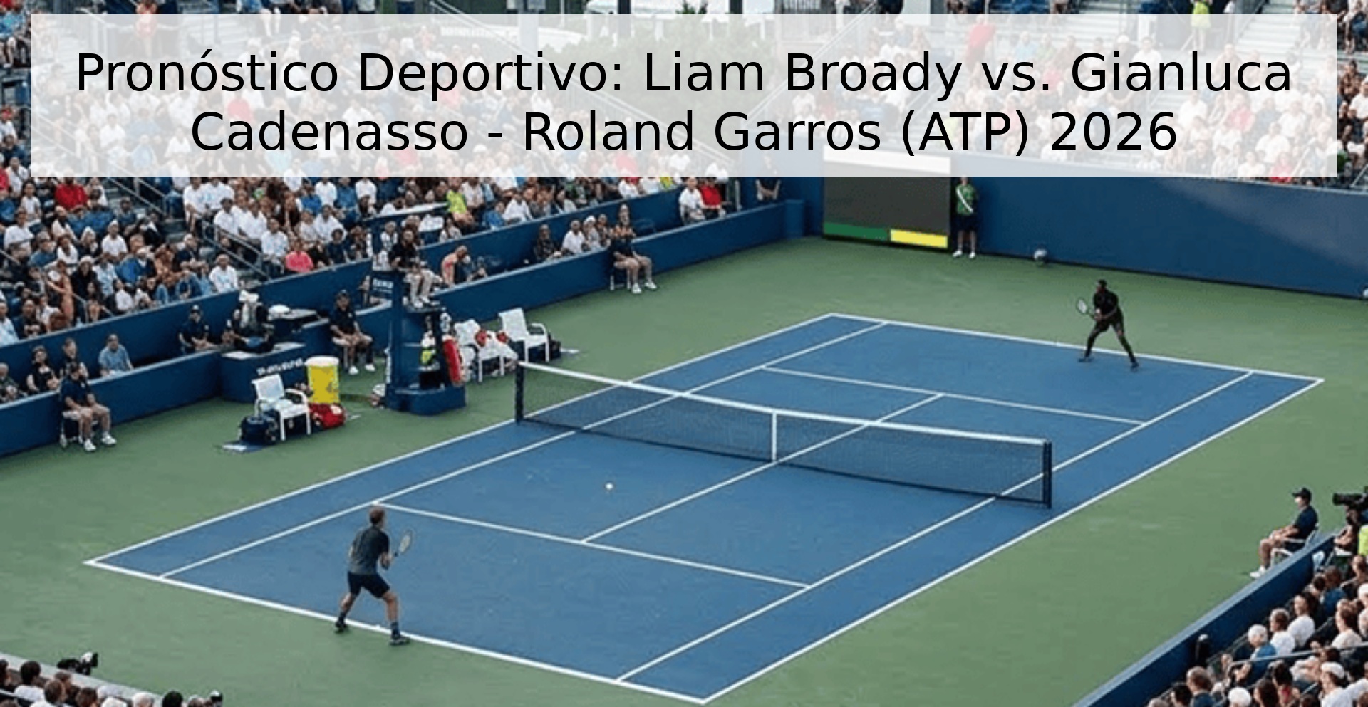 Pronóstico Deportivo: Liam Broady vs. Gianluca Cadenasso - Roland Garros (ATP) 2026