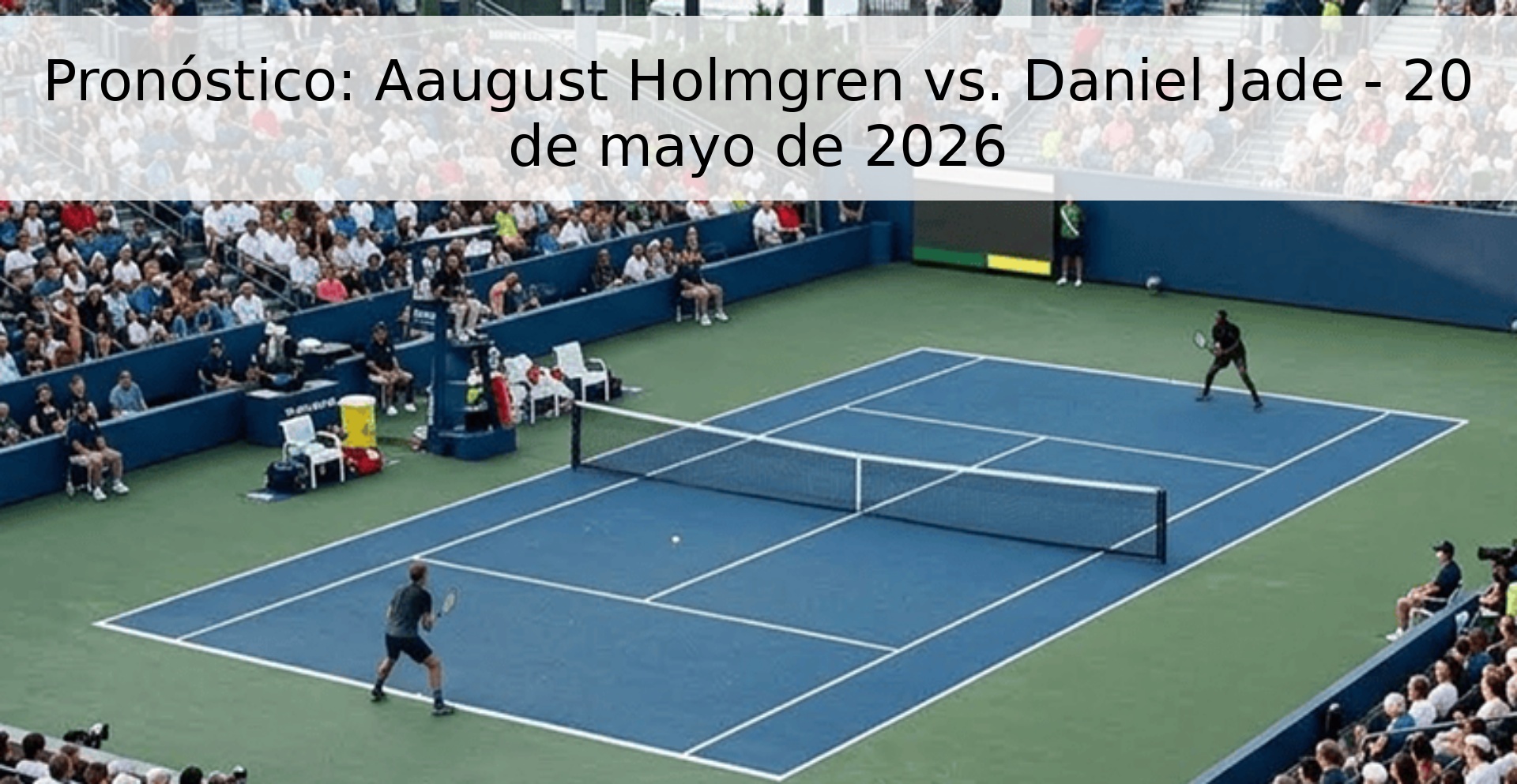 Pronóstico: Aaugust Holmgren vs. Daniel Jade - 20 de mayo de 2026
