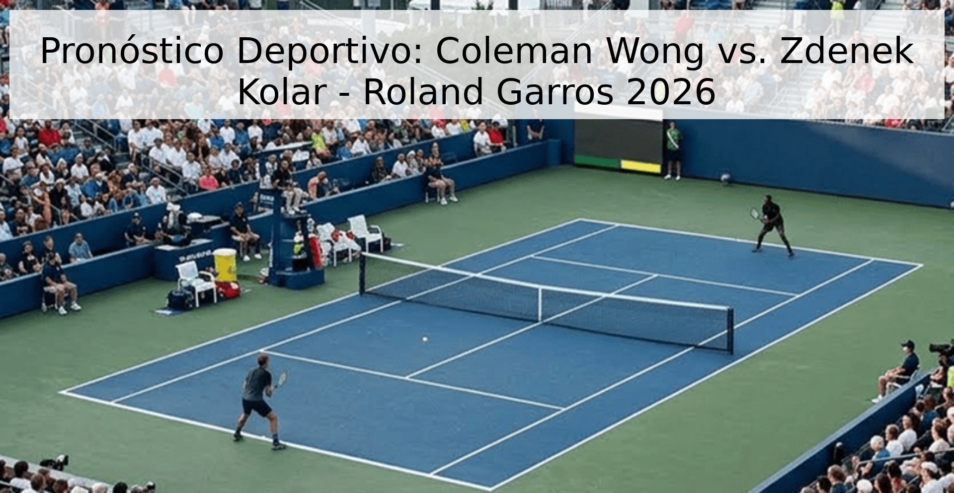Pronóstico Deportivo: Coleman Wong vs. Zdenek Kolar - Roland Garros 2026